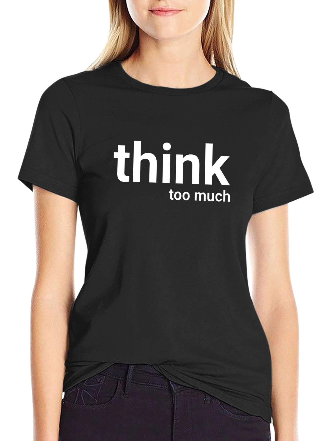 Think Too Much T-Shirt - Soft Cotton Tee