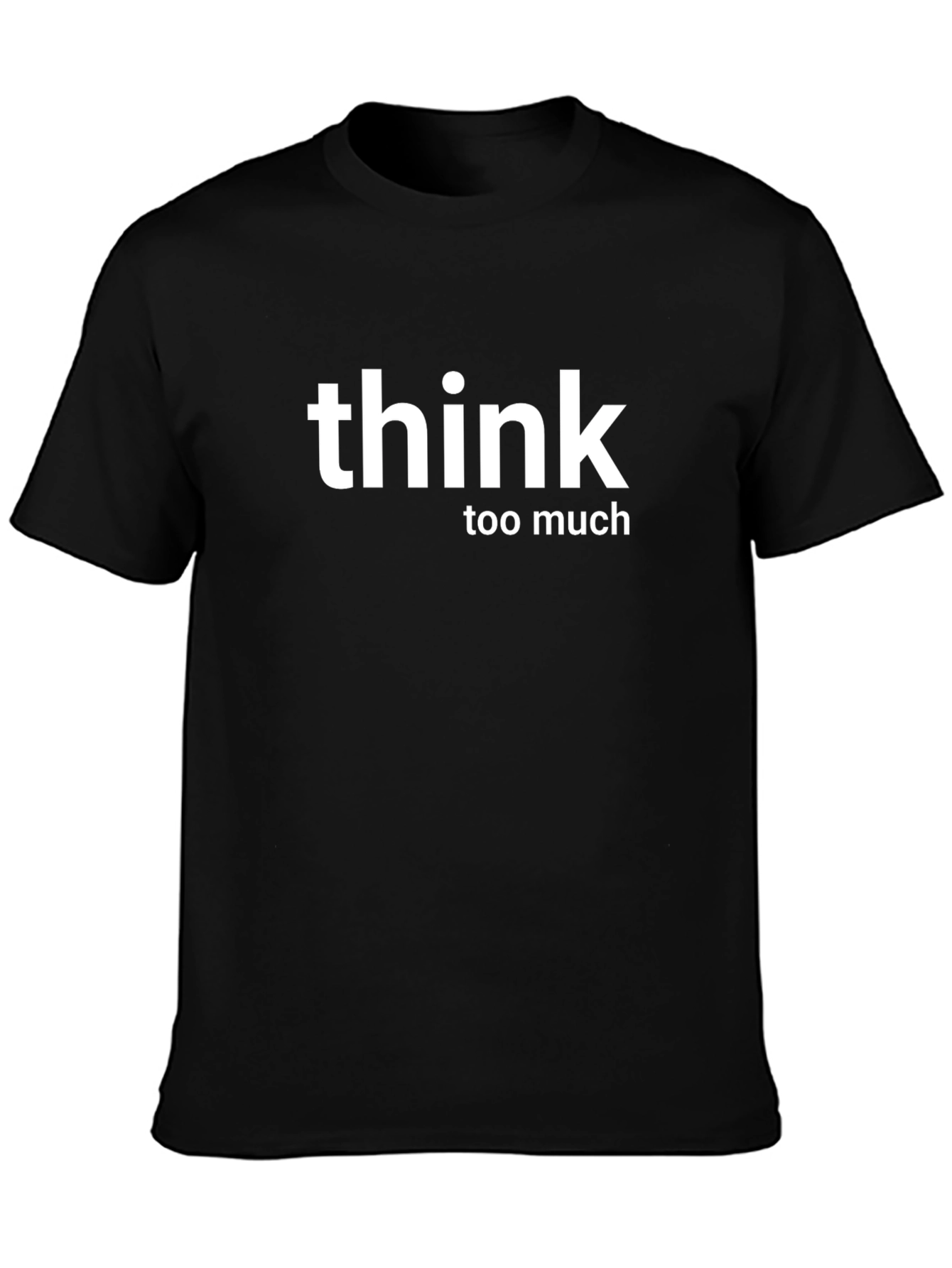 Think Too Much T-Shirt - Soft Cotton Tee