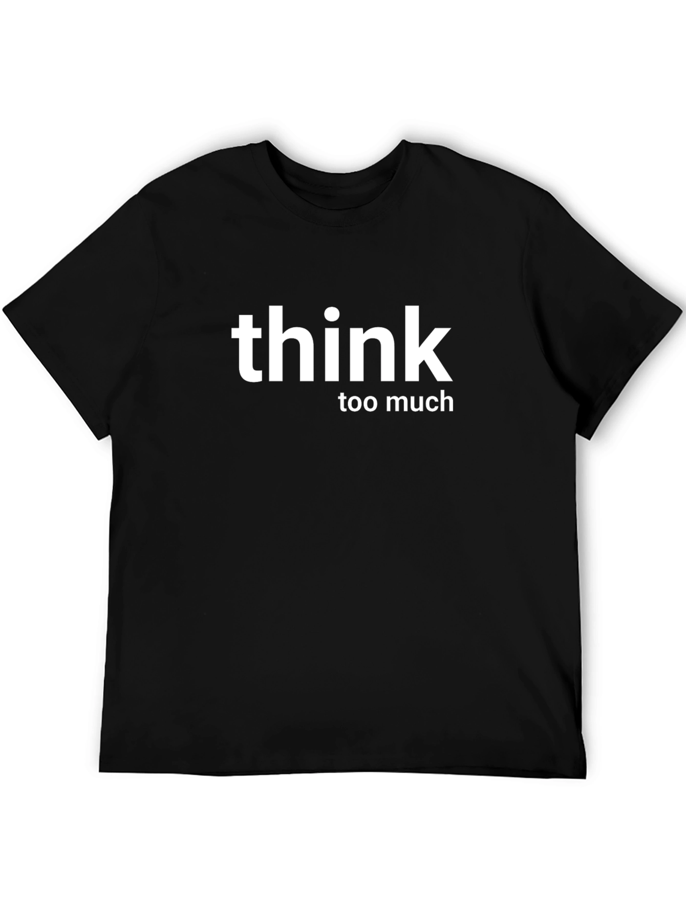 Think Too Much T-Shirt - Soft Cotton Tee