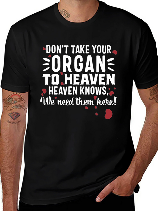 Dont Take Your Organ T-Shirt - Organ Donation Awareness Tee