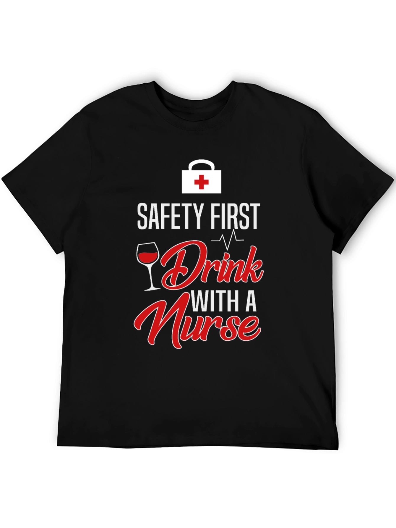 Safety First Drink With a Nurse Graphic T-Shirt