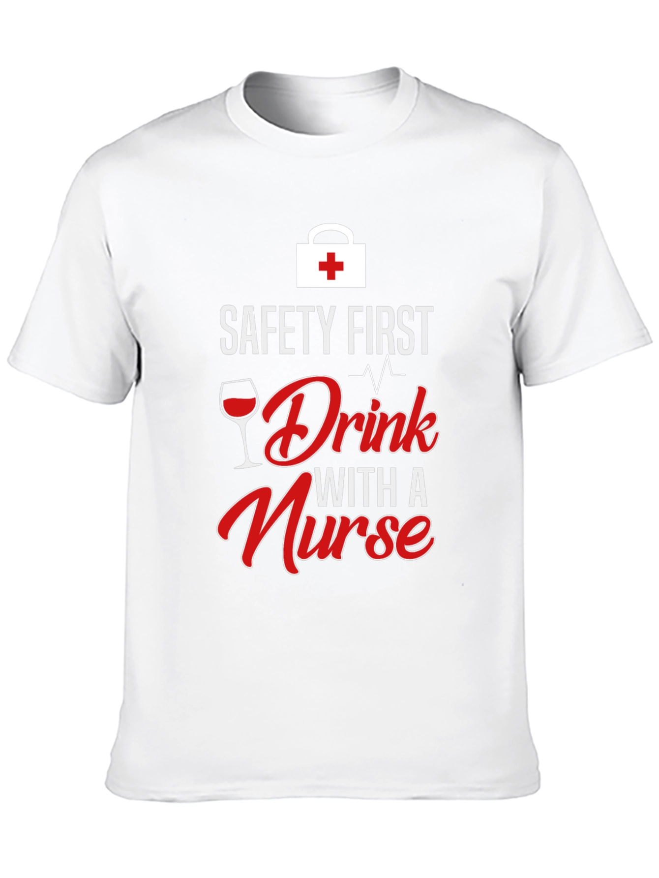 Safety First Drink With a Nurse Graphic T-Shirt