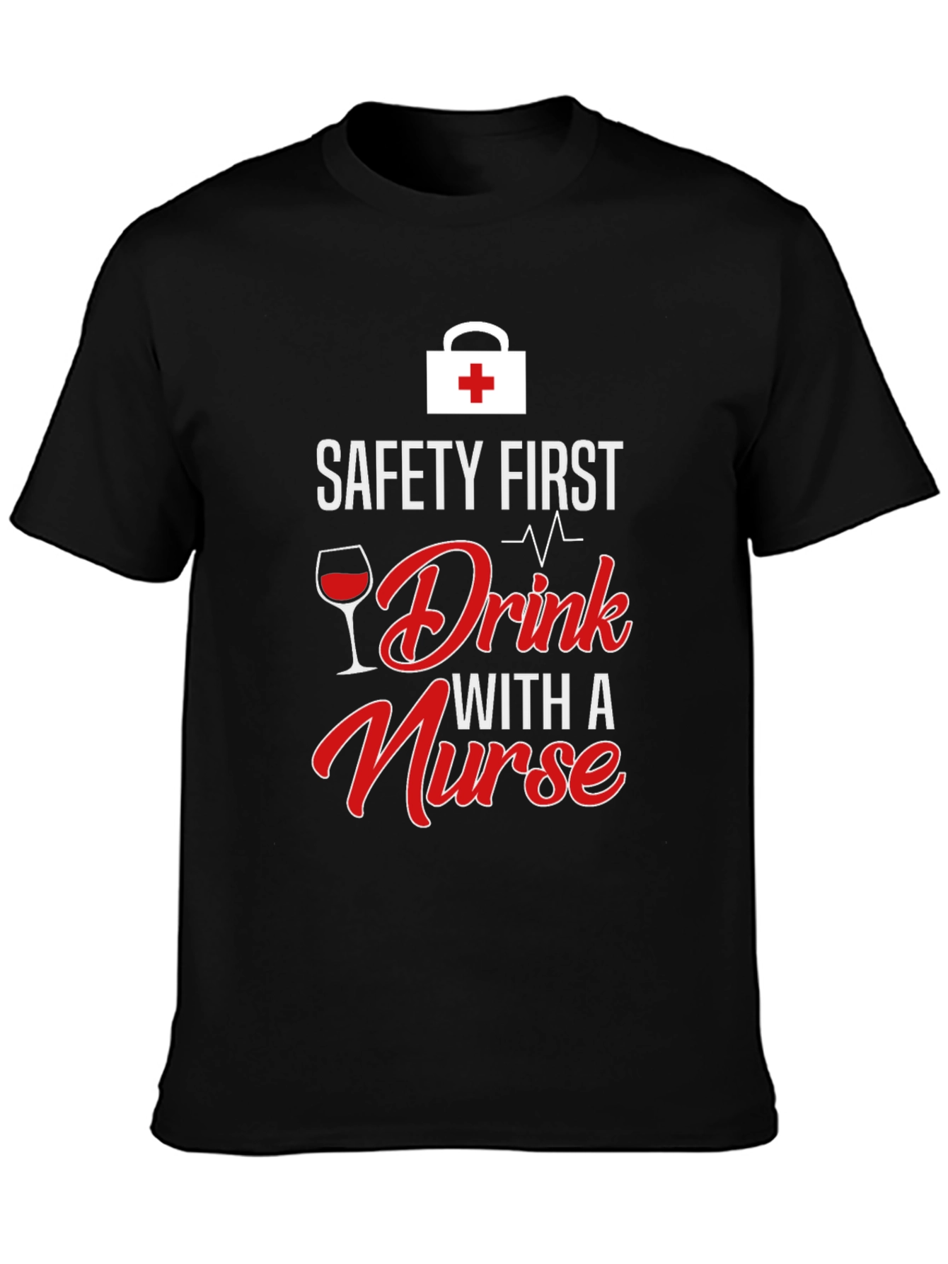 Safety First Drink With a Nurse Graphic T-Shirt