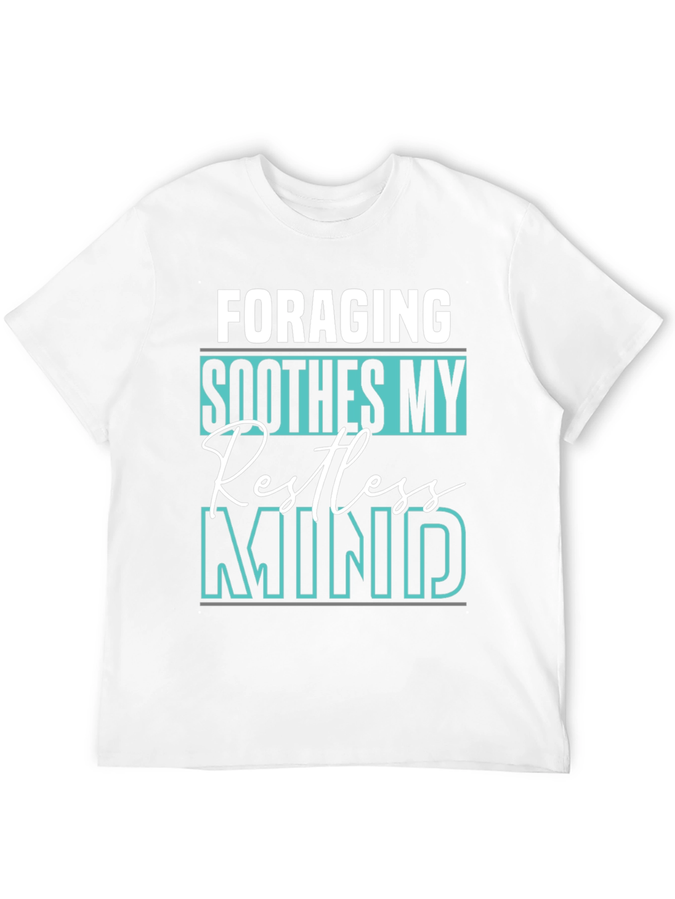Foraging Soothes My Restless Mind T-Shirt