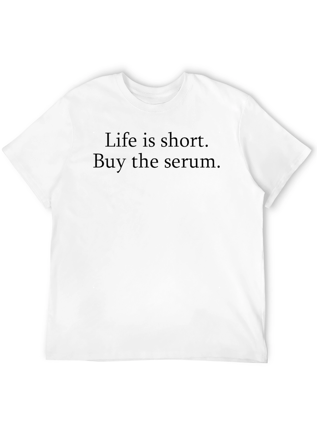 Life is Short Buy the Serum Black T-Shirt