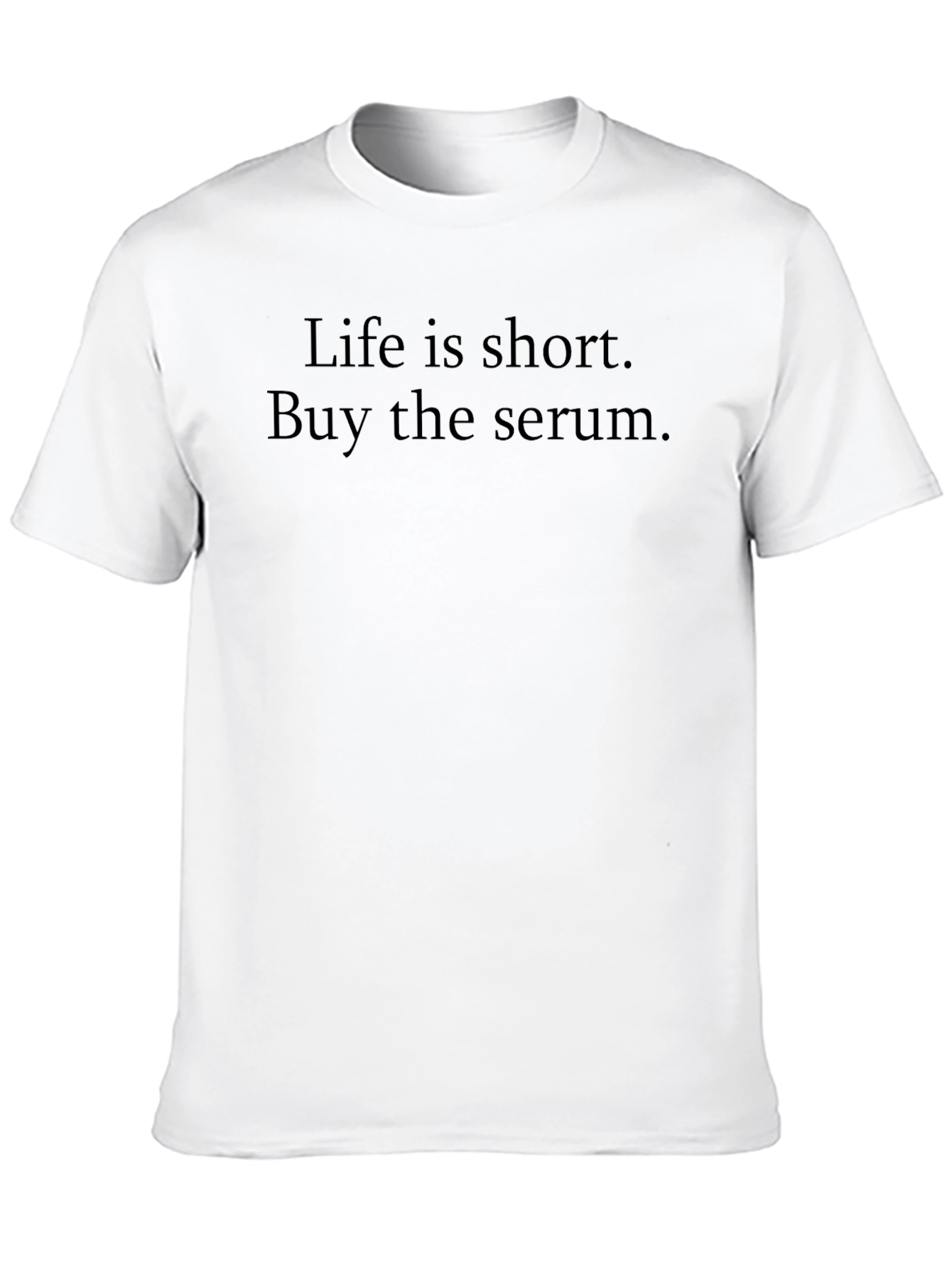 Life is Short Buy the Serum Black T-Shirt