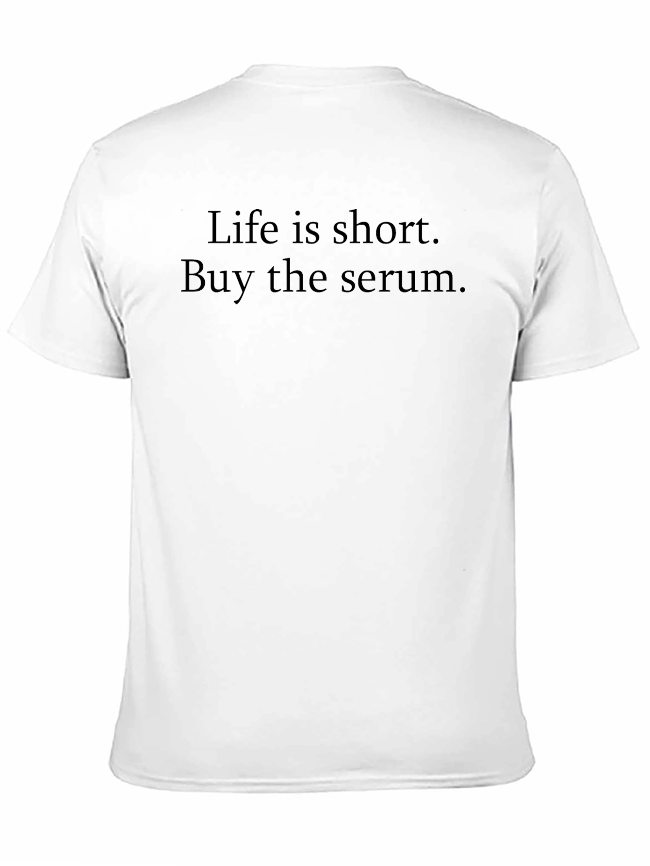 Life is Short Buy the Serum Black T-Shirt