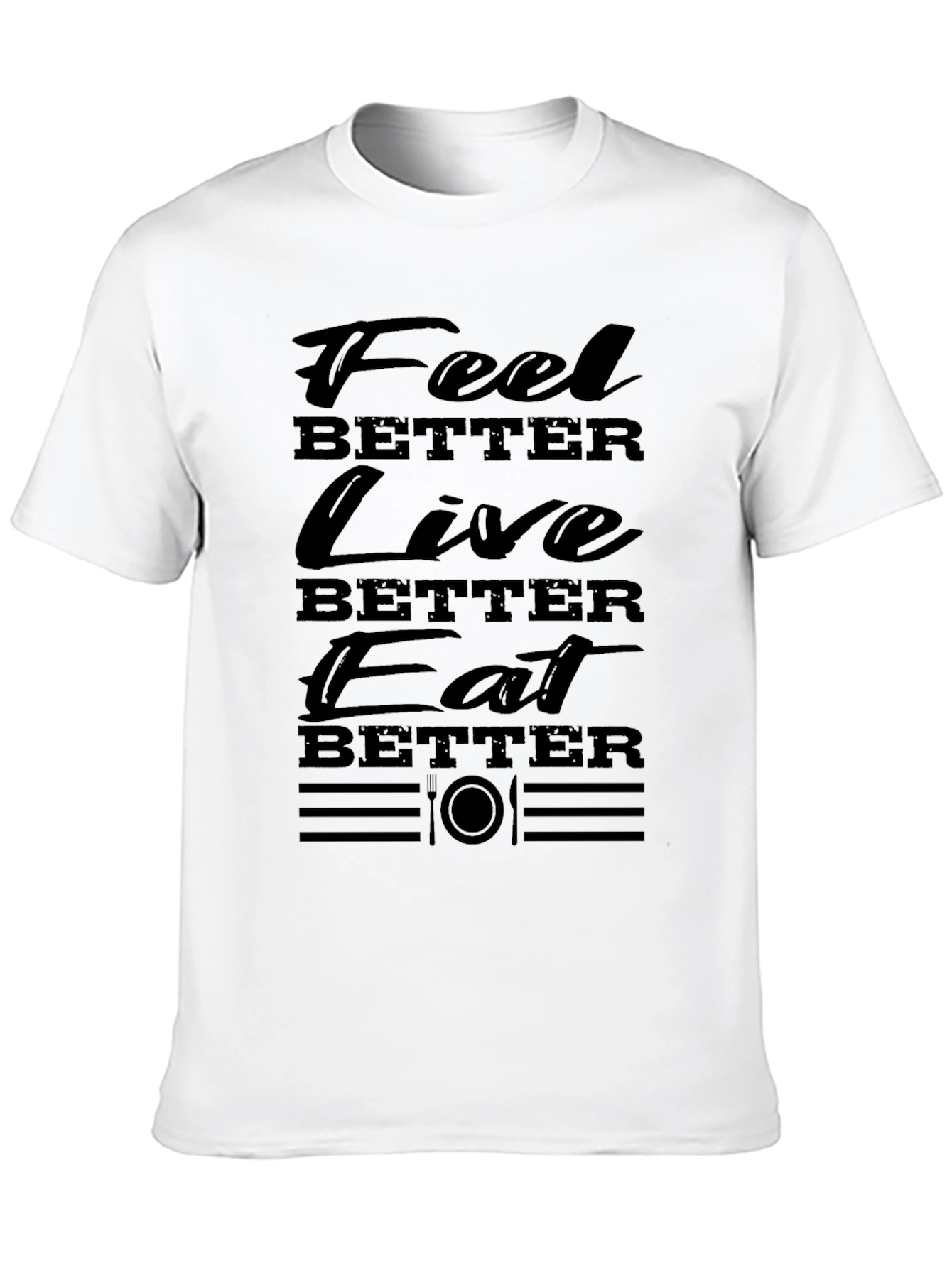 Feel Better Live Better Eat Better T-Shirt