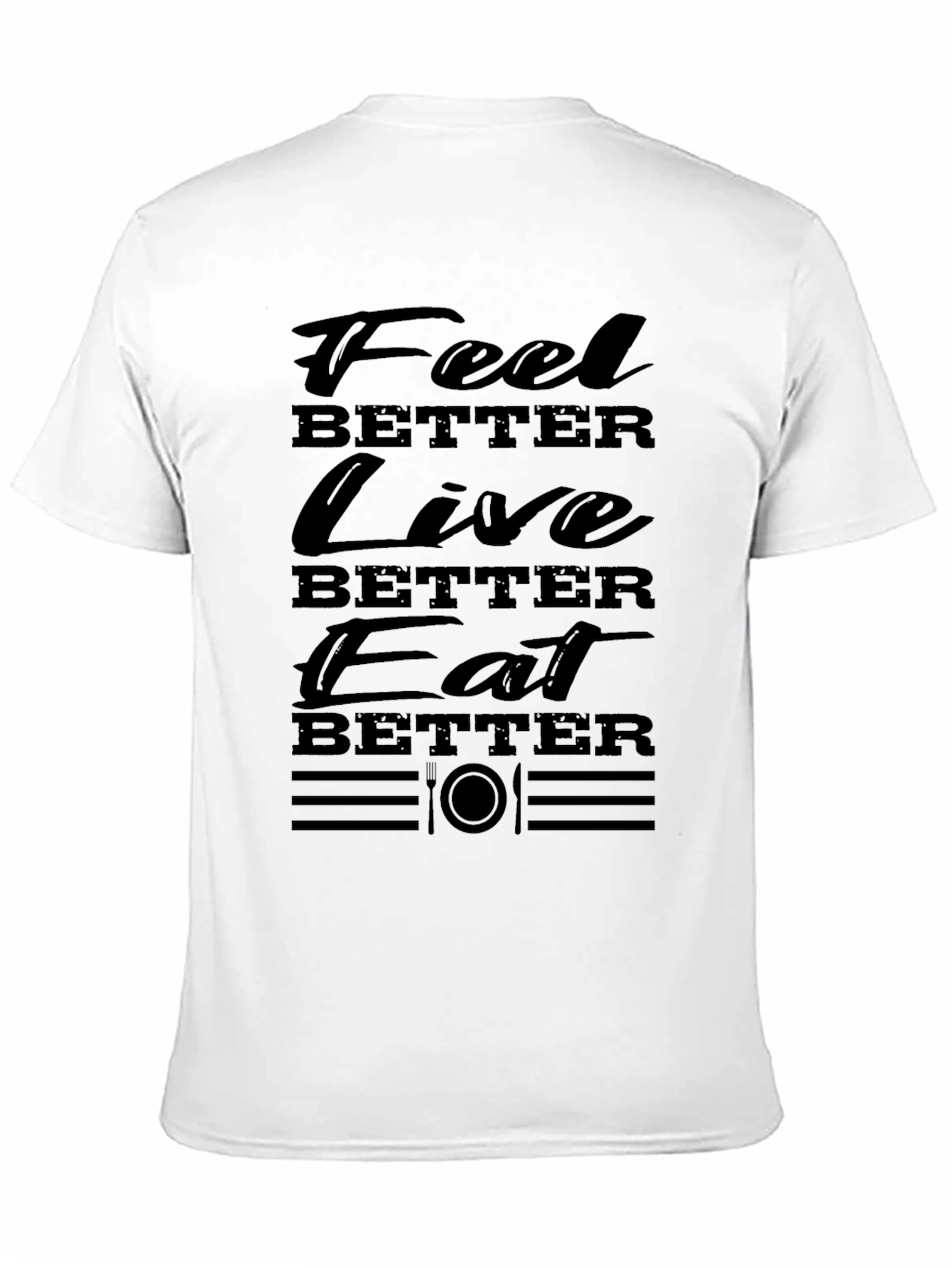 Feel Better Live Better Eat Better T-Shirt