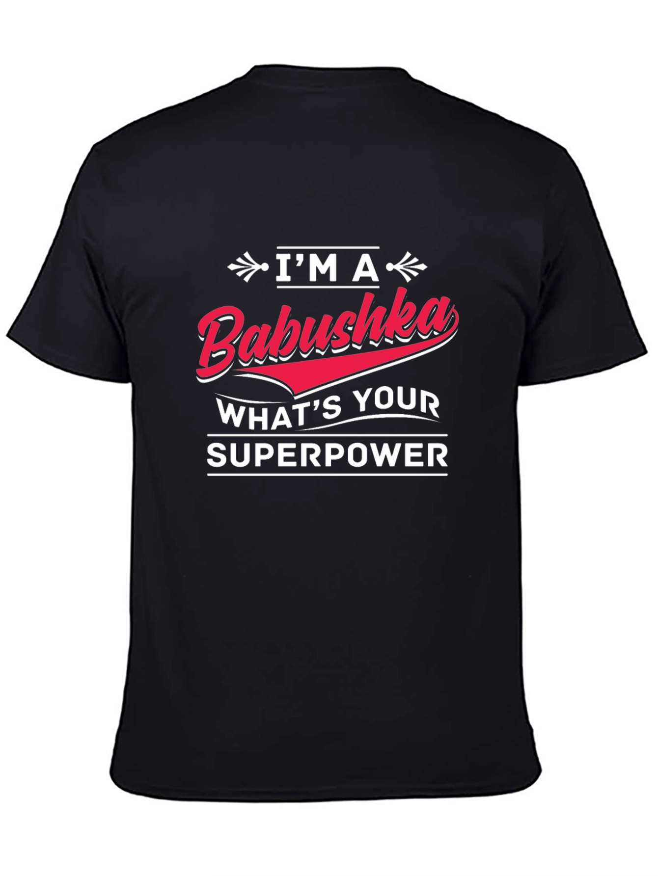 Im A Babushka Whats Your Superpower Black T-Shirt