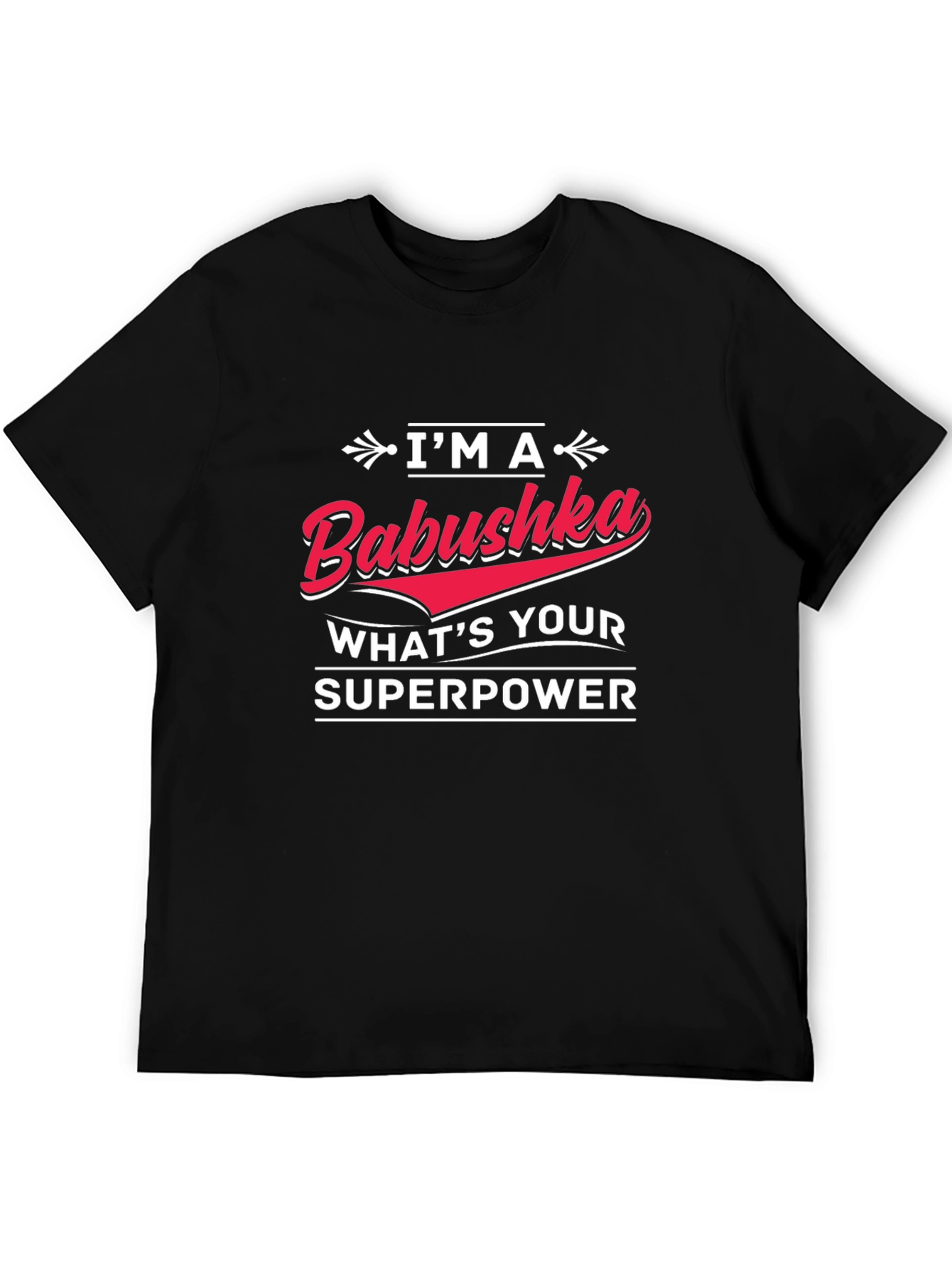 Im A Babushka Whats Your Superpower Black T-Shirt