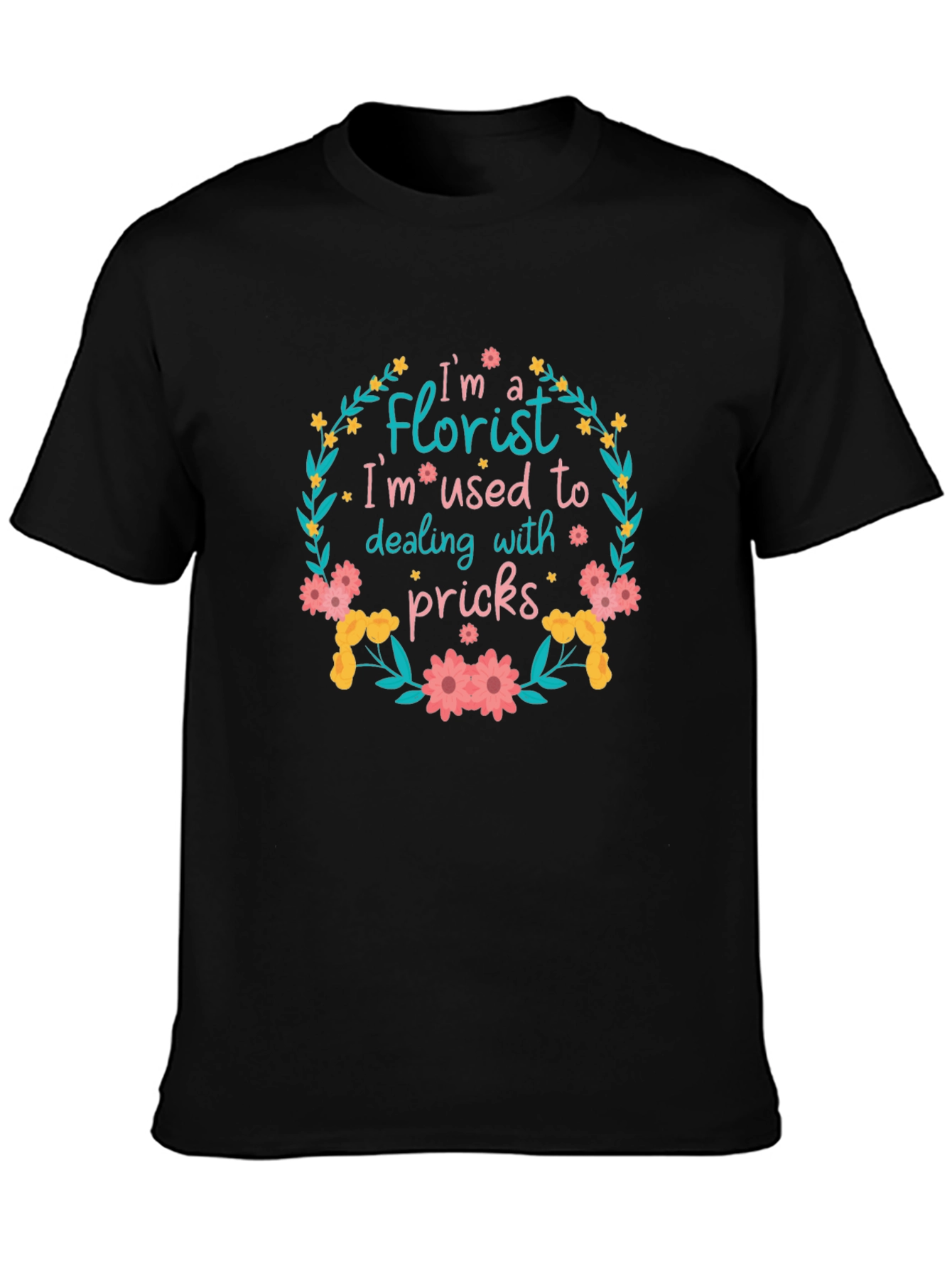 Florist T-Shirt: Im Used to Dealing With Pricks