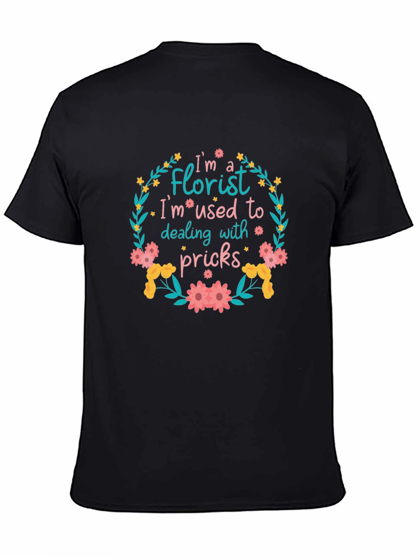 Florist T-Shirt: Im Used to Dealing With Pricks