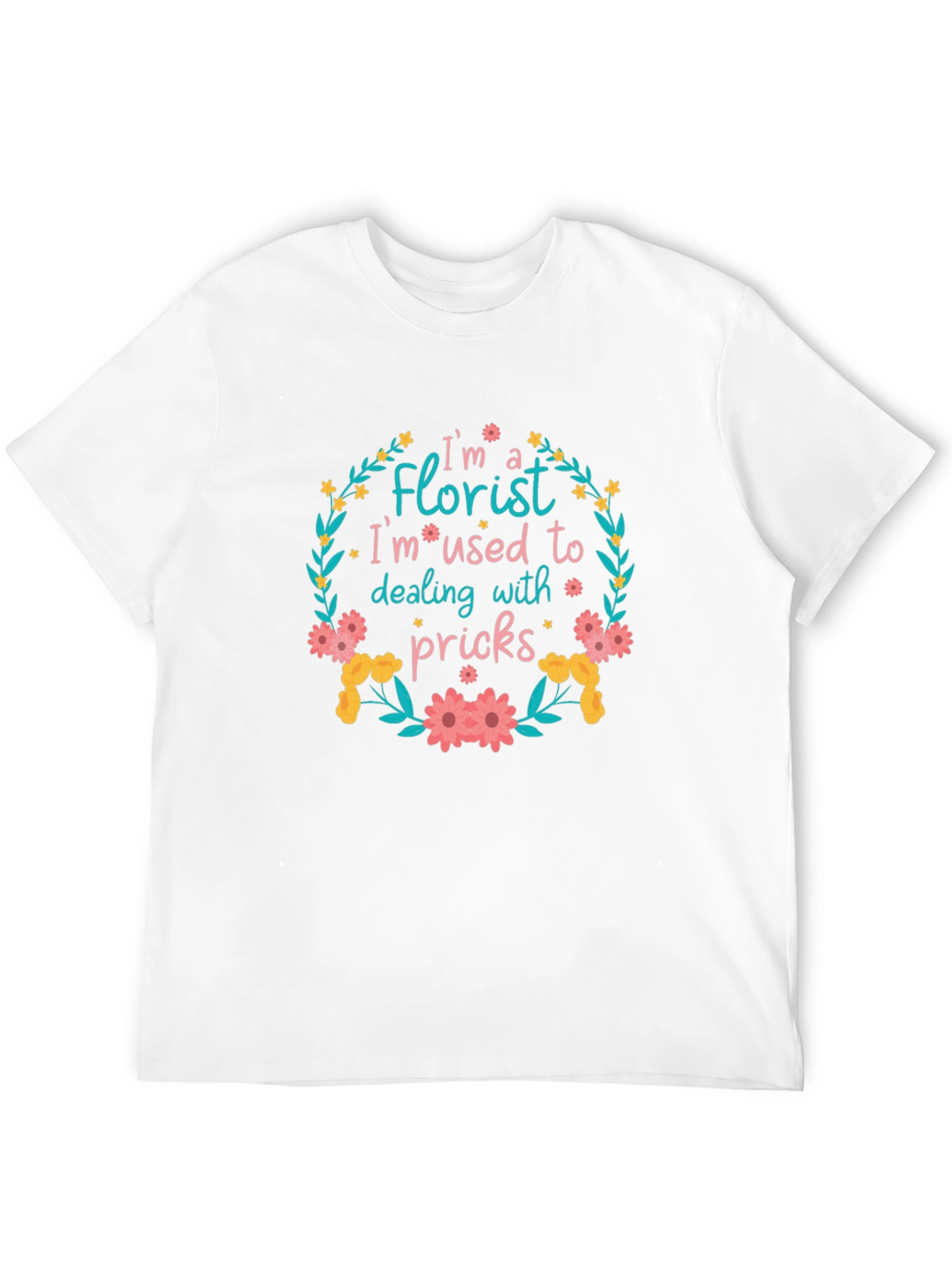 Florist T-Shirt: Im Used to Dealing With Pricks