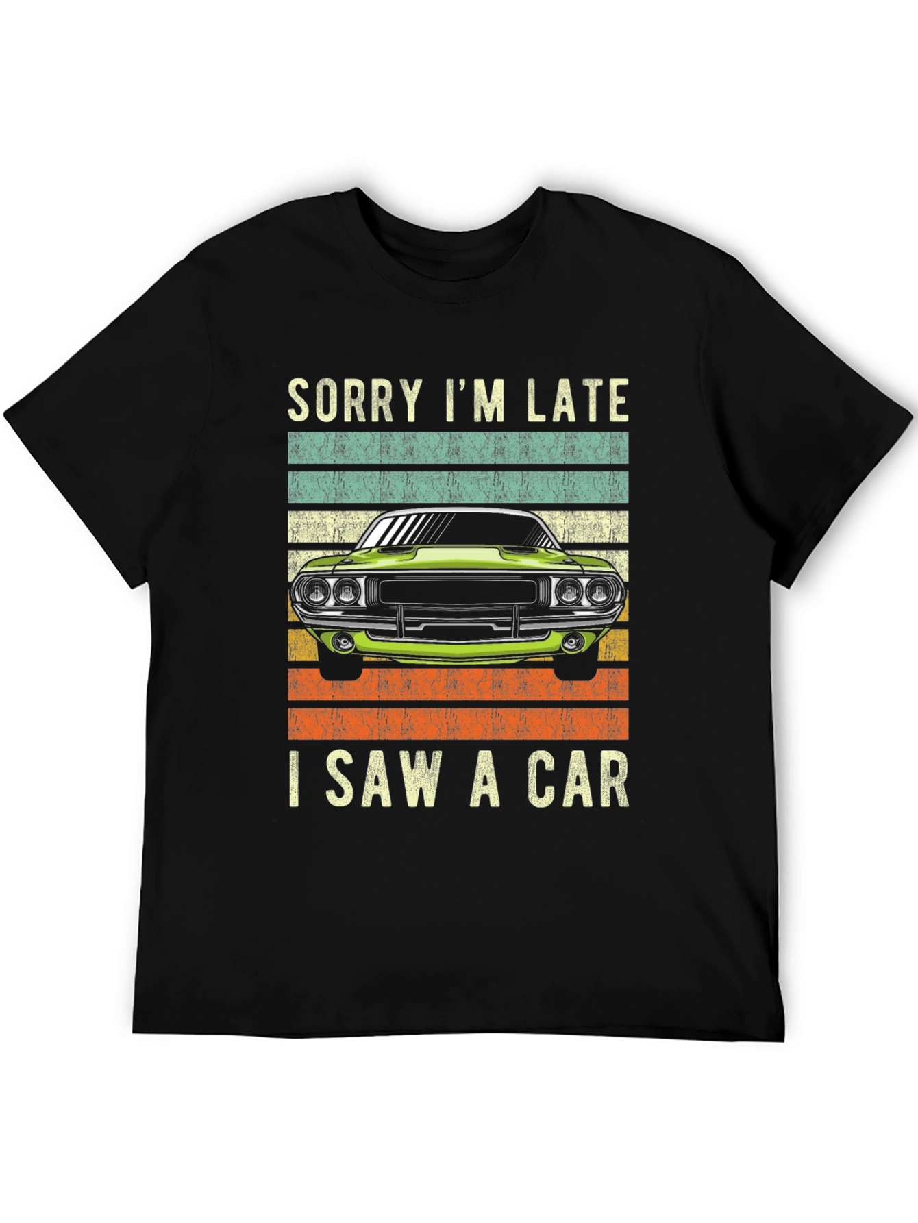 Sorry Im Late I Saw A Car T-Shirt