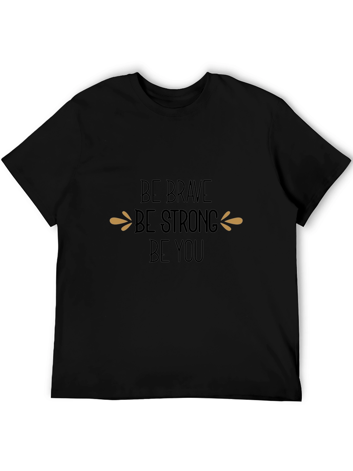 Be Brave Be Strong Be You Black T-Shirt