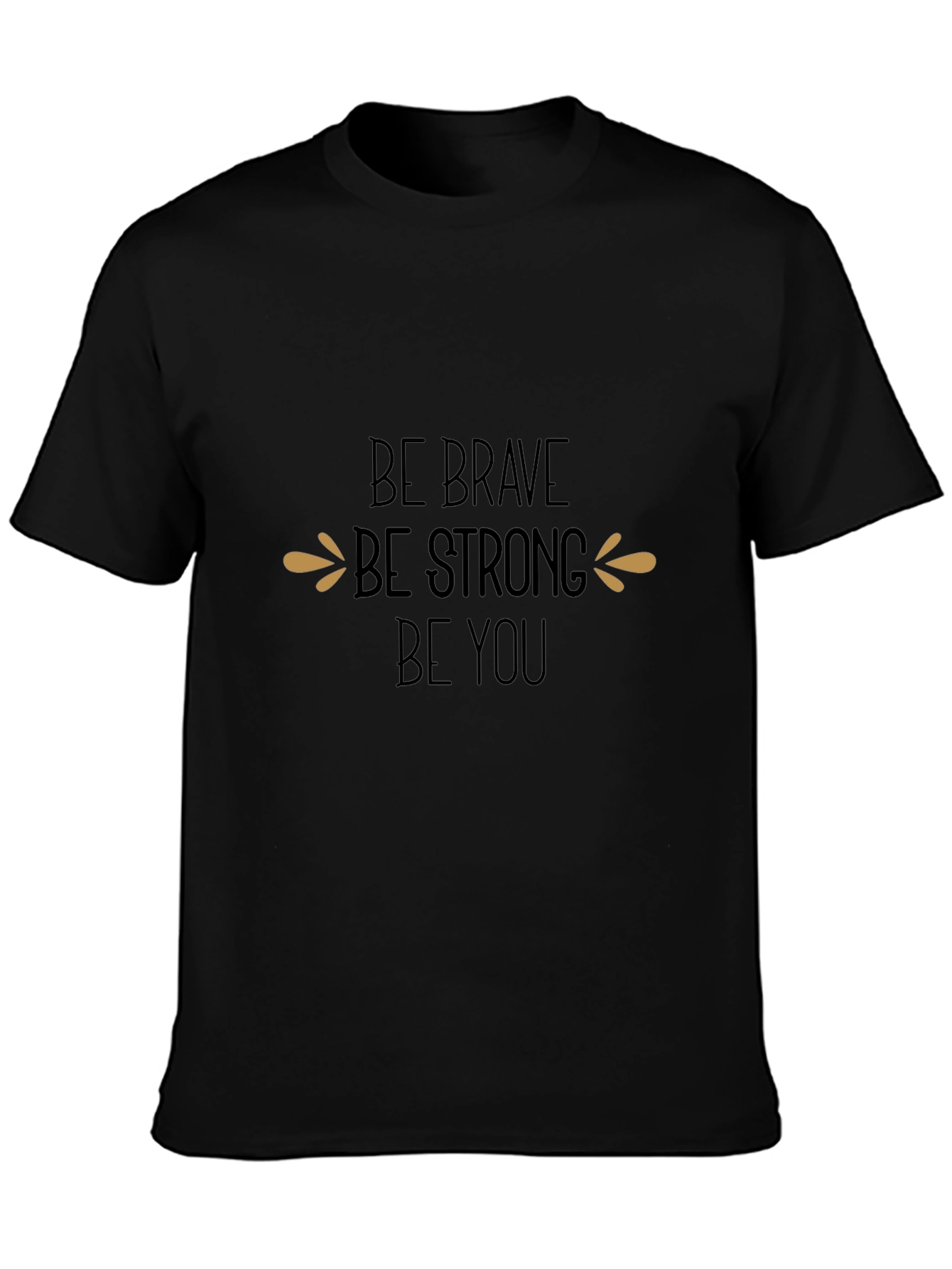 Be Brave Be Strong Be You Black T-Shirt