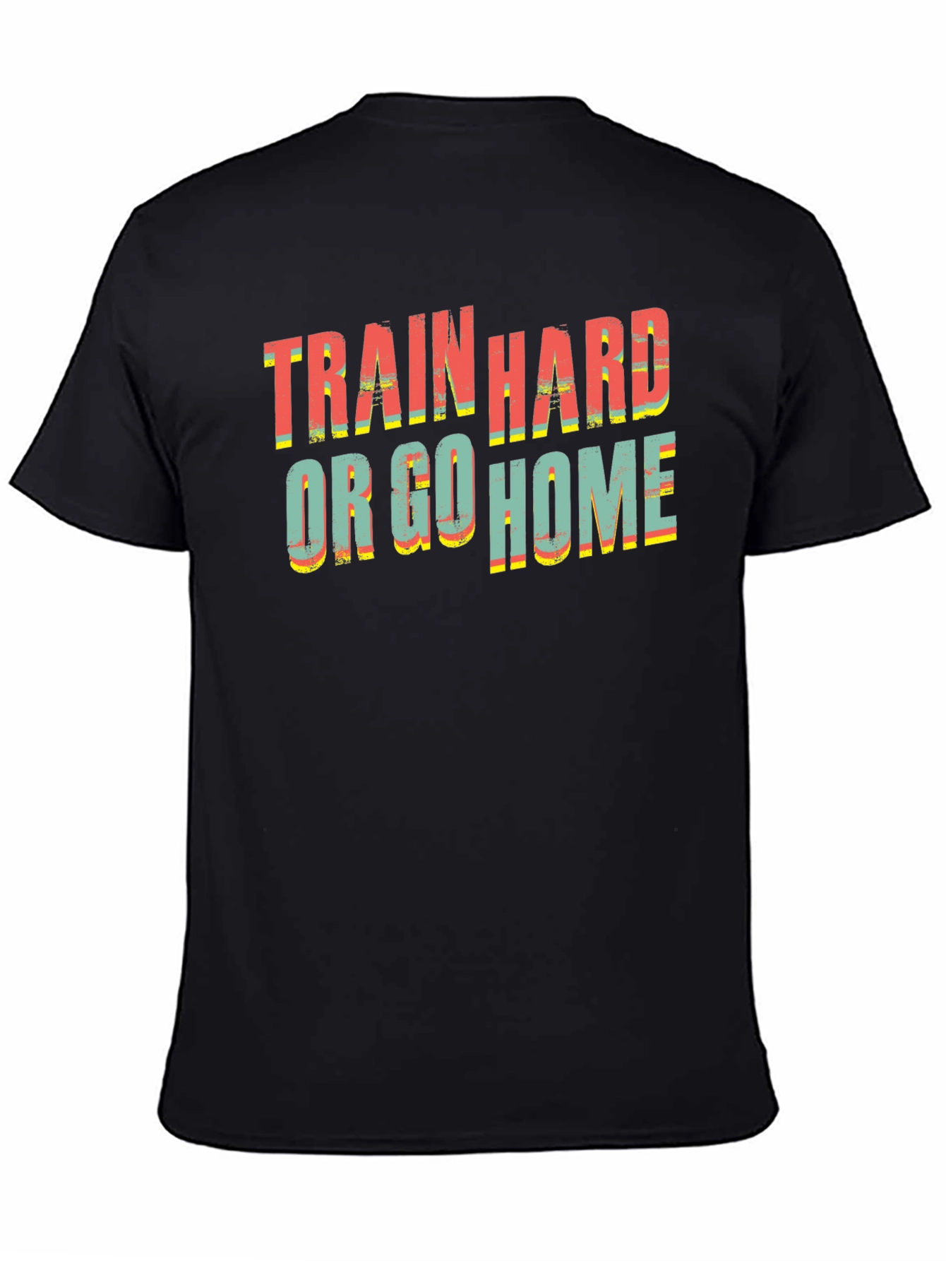 Train Hard or Go Home Graphic Tee