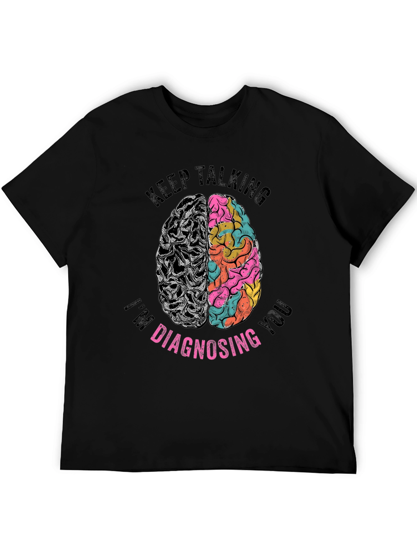 Keep Talking Im Diagnosing You Graphic Tee
