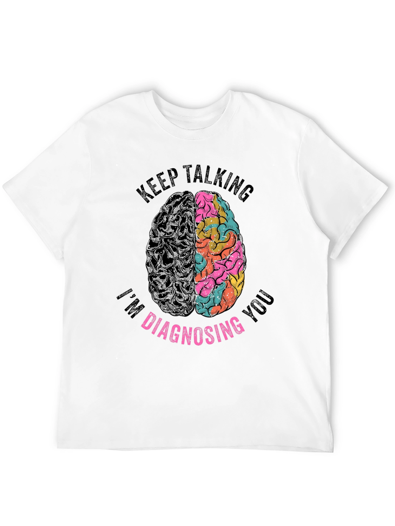 Keep Talking Im Diagnosing You Graphic Tee