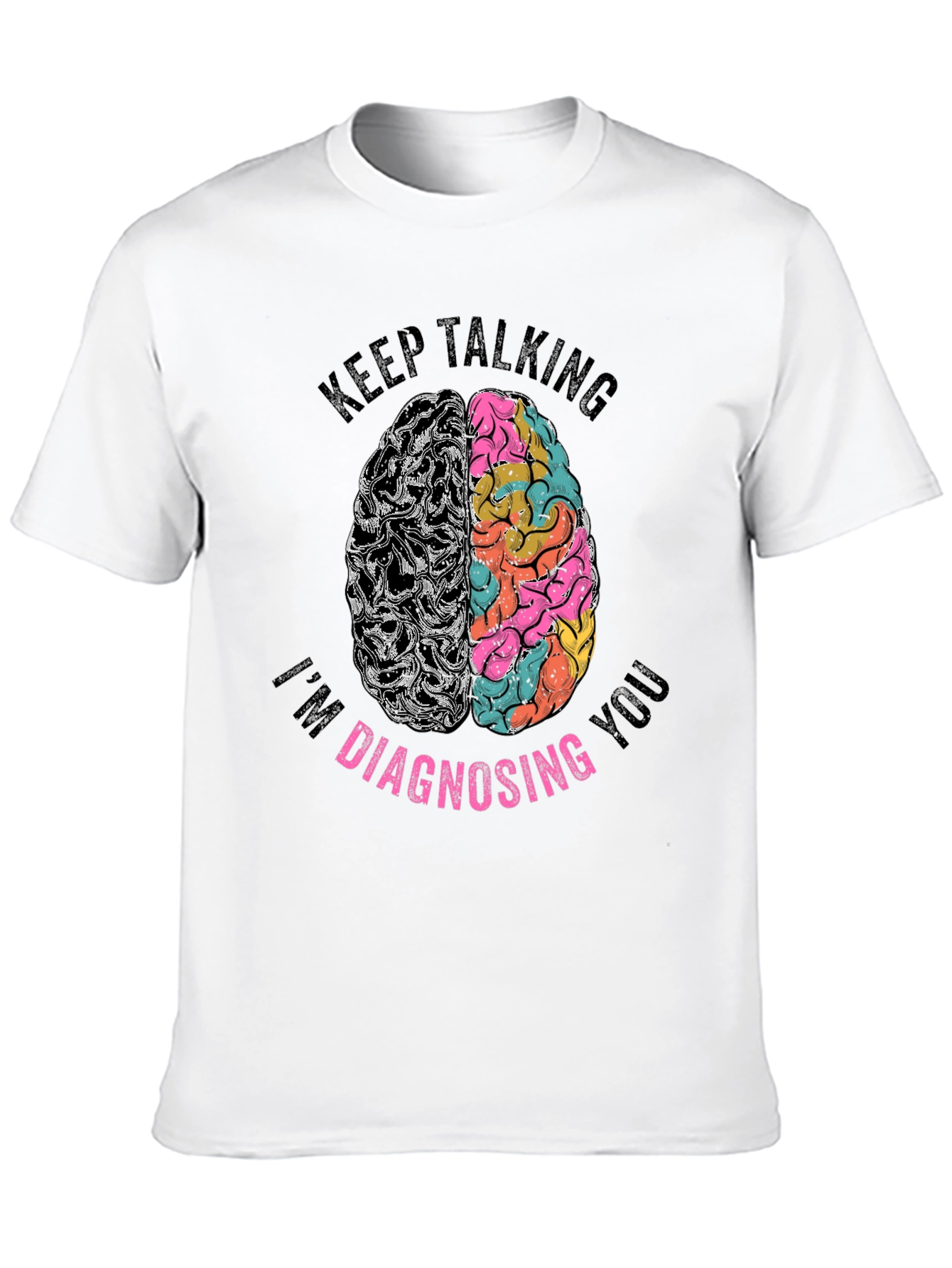 Keep Talking Im Diagnosing You Graphic Tee
