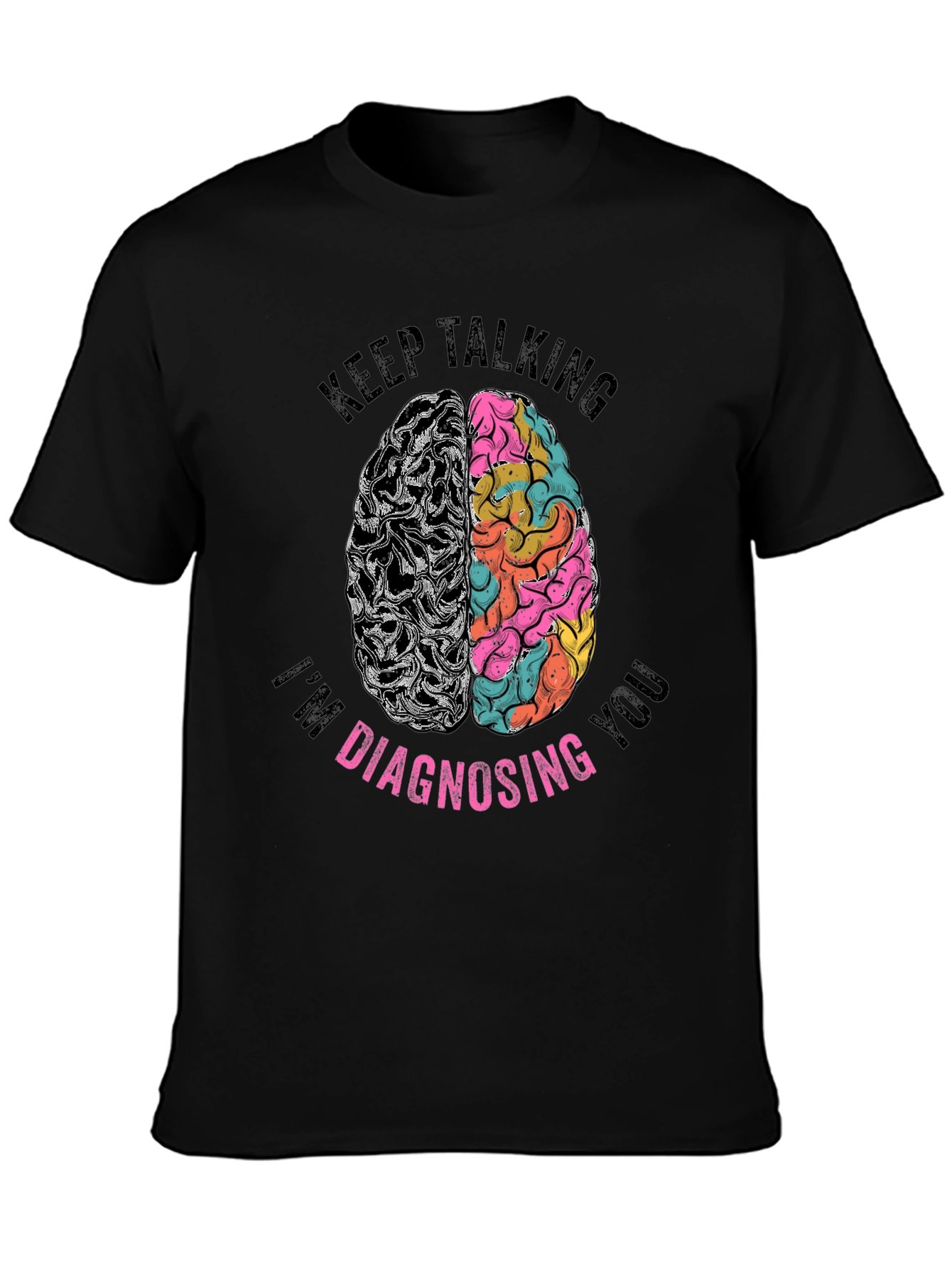 Keep Talking Im Diagnosing You Graphic Tee