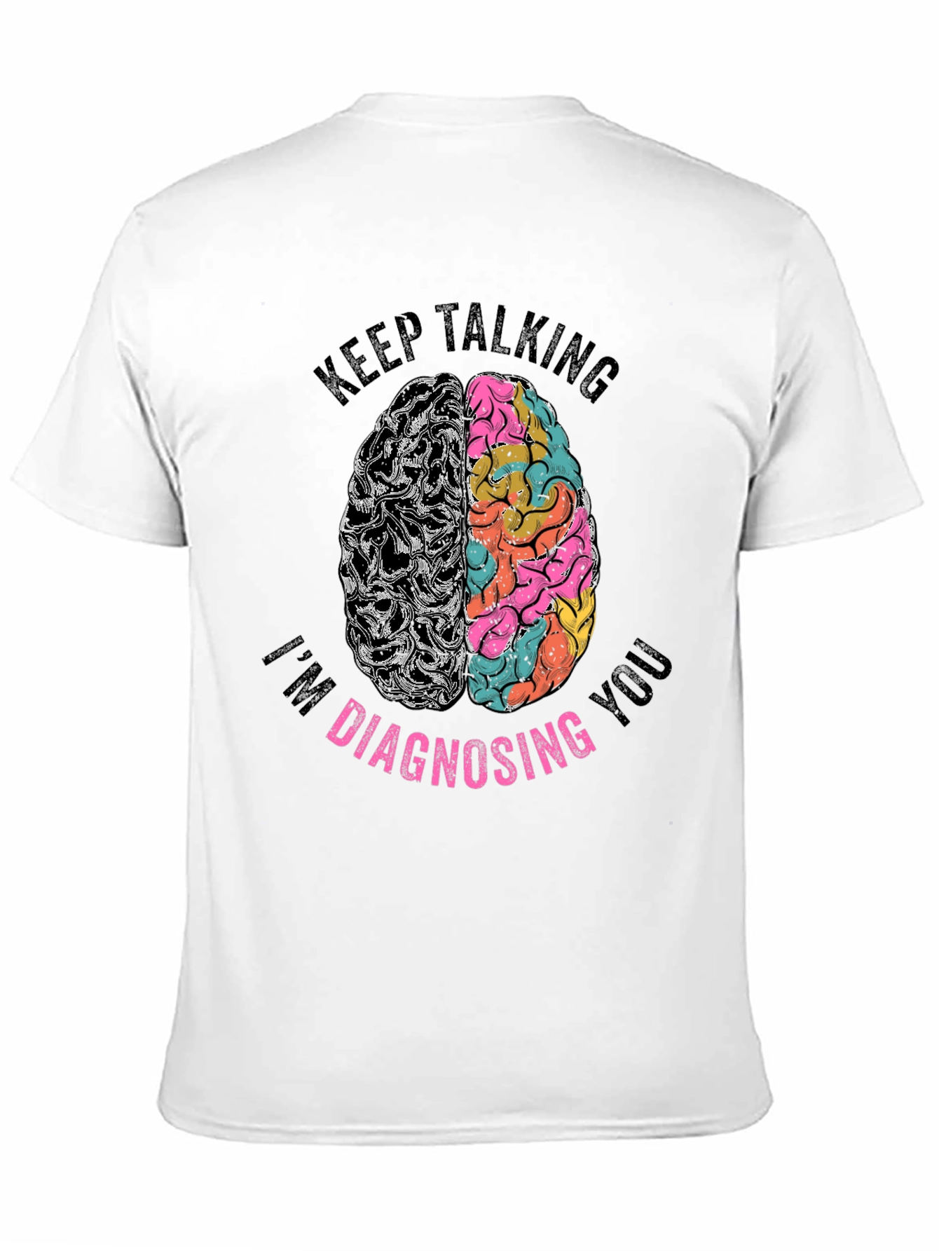 Keep Talking Im Diagnosing You Graphic Tee