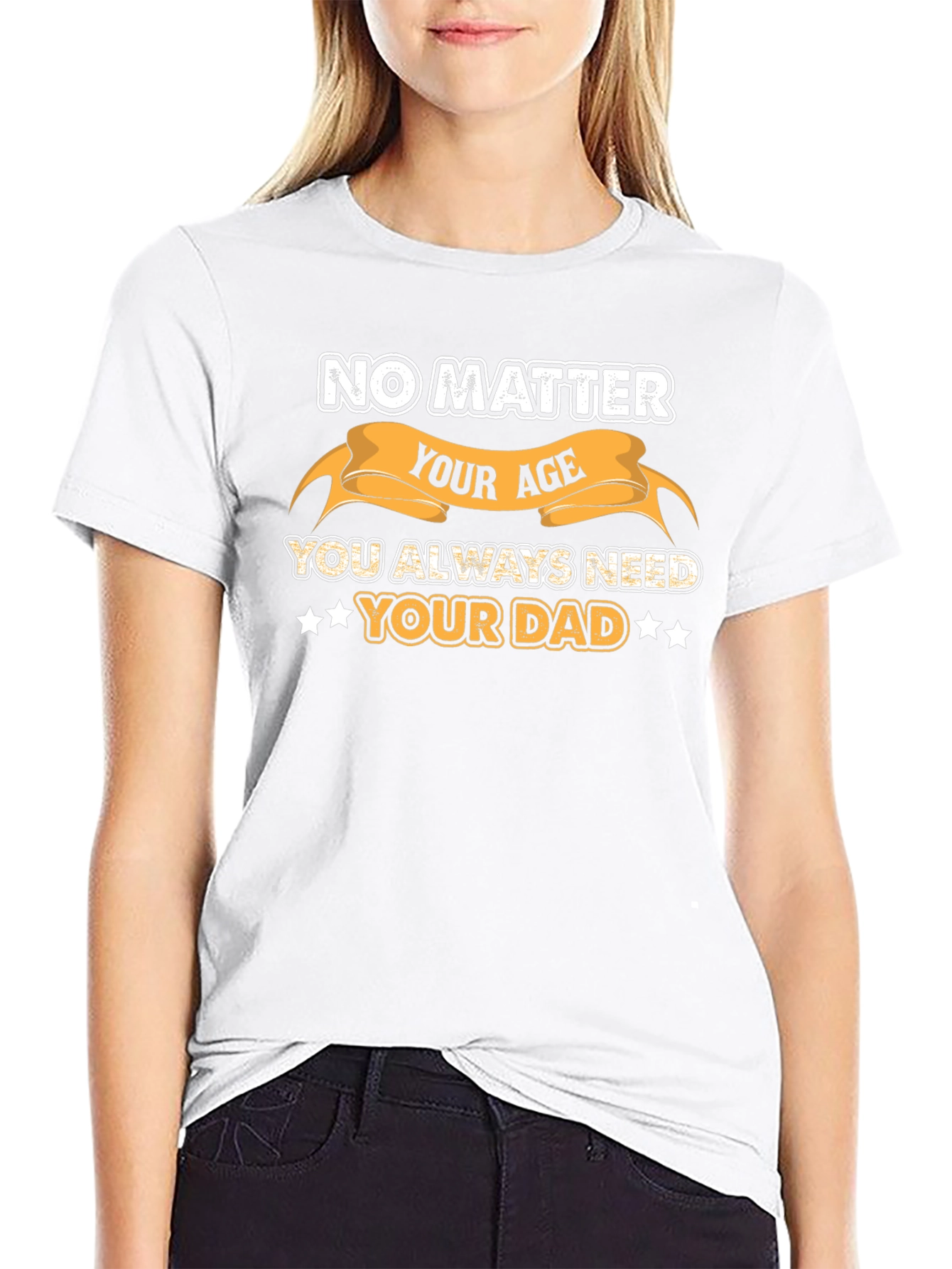 No Matter Your Age Always Need Your Dad T-Shirt