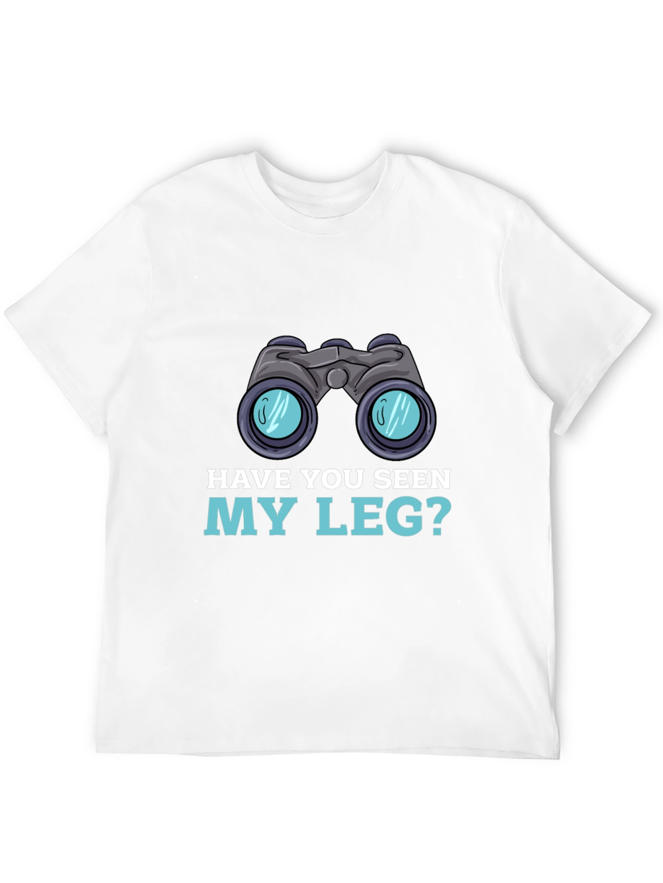 Have You Seen My Leg? T-Shirt