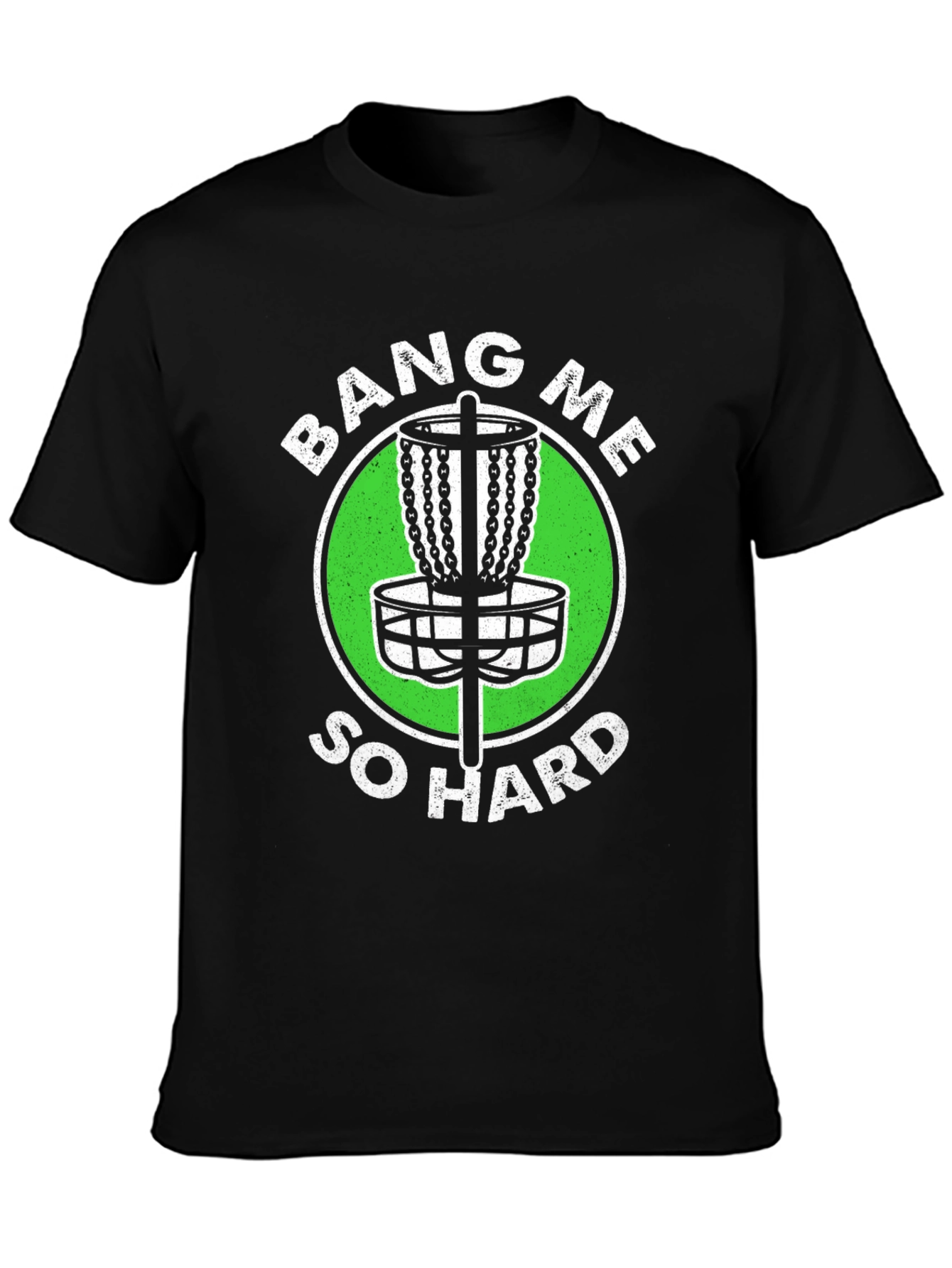 Bang Me So Hard Disc Golf T-Shirt