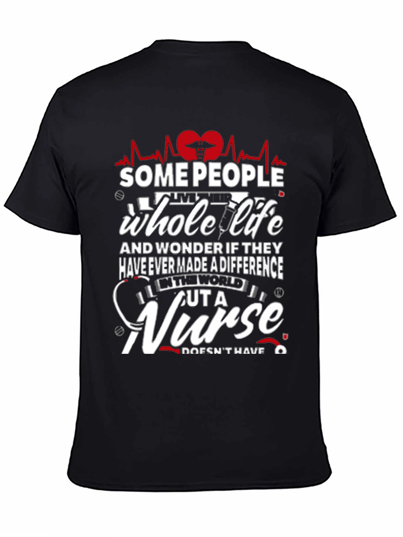 Some People Whole Life Nurse Graphic T-Shirt