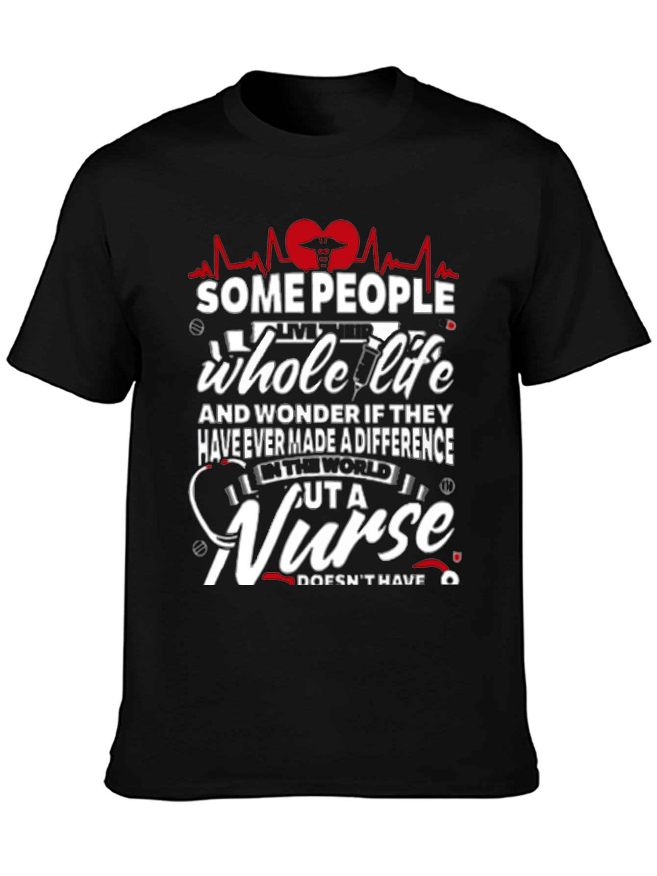 Some People Whole Life Nurse Graphic T-Shirt