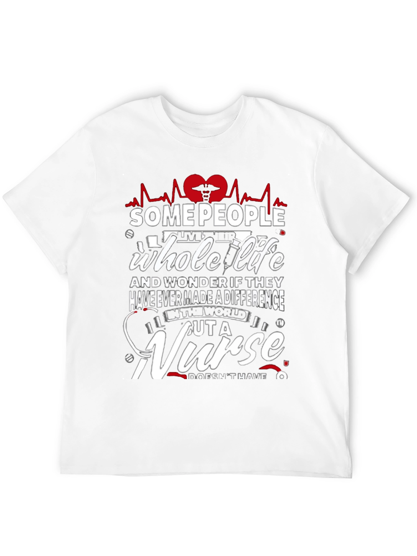 Some People Whole Life Nurse Graphic T-Shirt