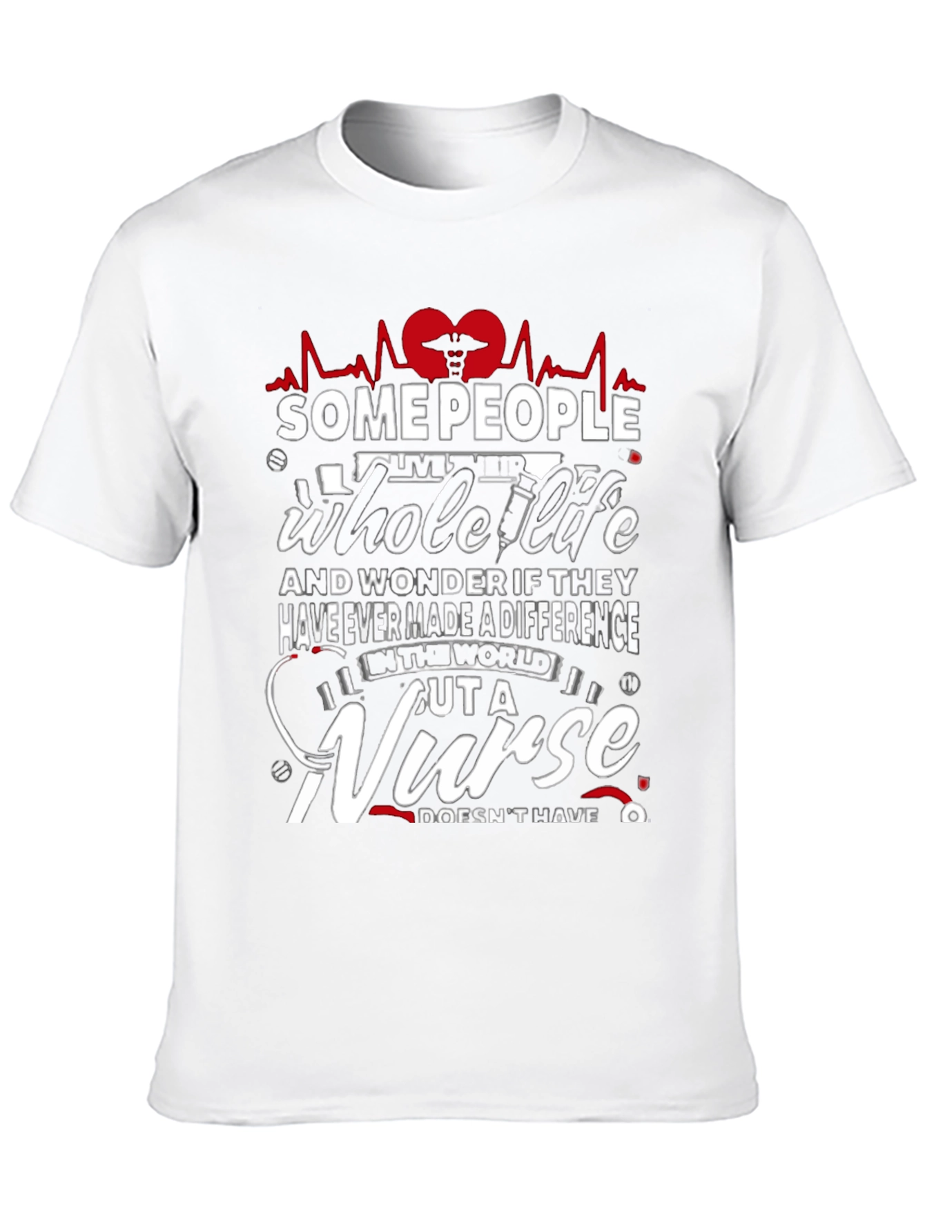 Some People Whole Life Nurse Graphic T-Shirt