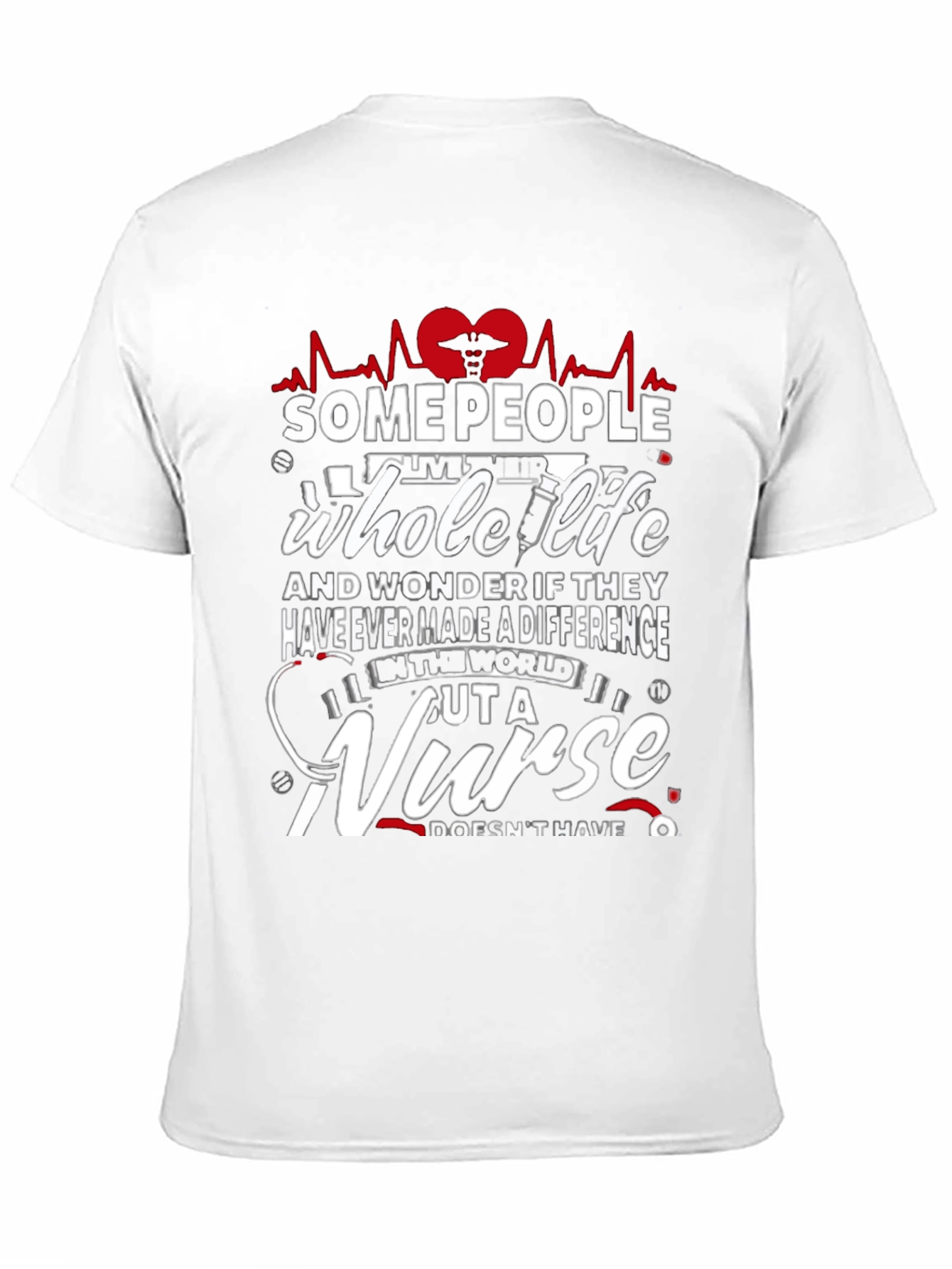 Some People Whole Life Nurse Graphic T-Shirt