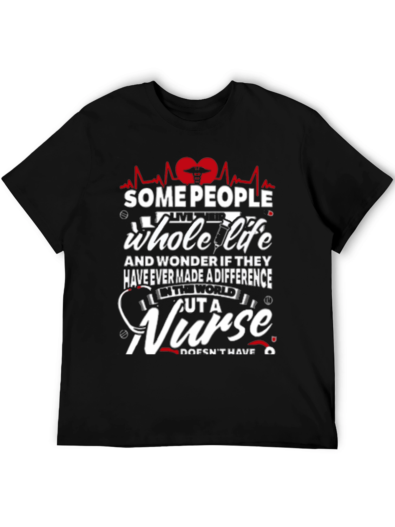 Some People Whole Life Nurse Graphic T-Shirt