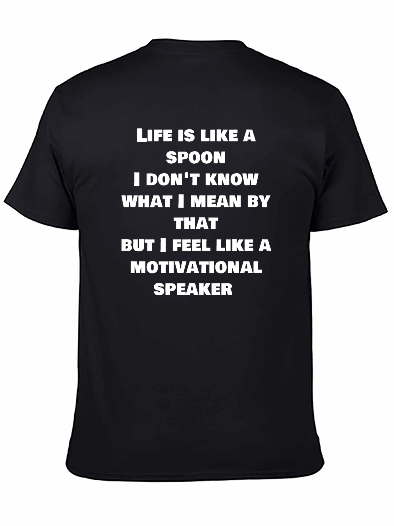 Life is Like a Spoon Funny T-Shirt