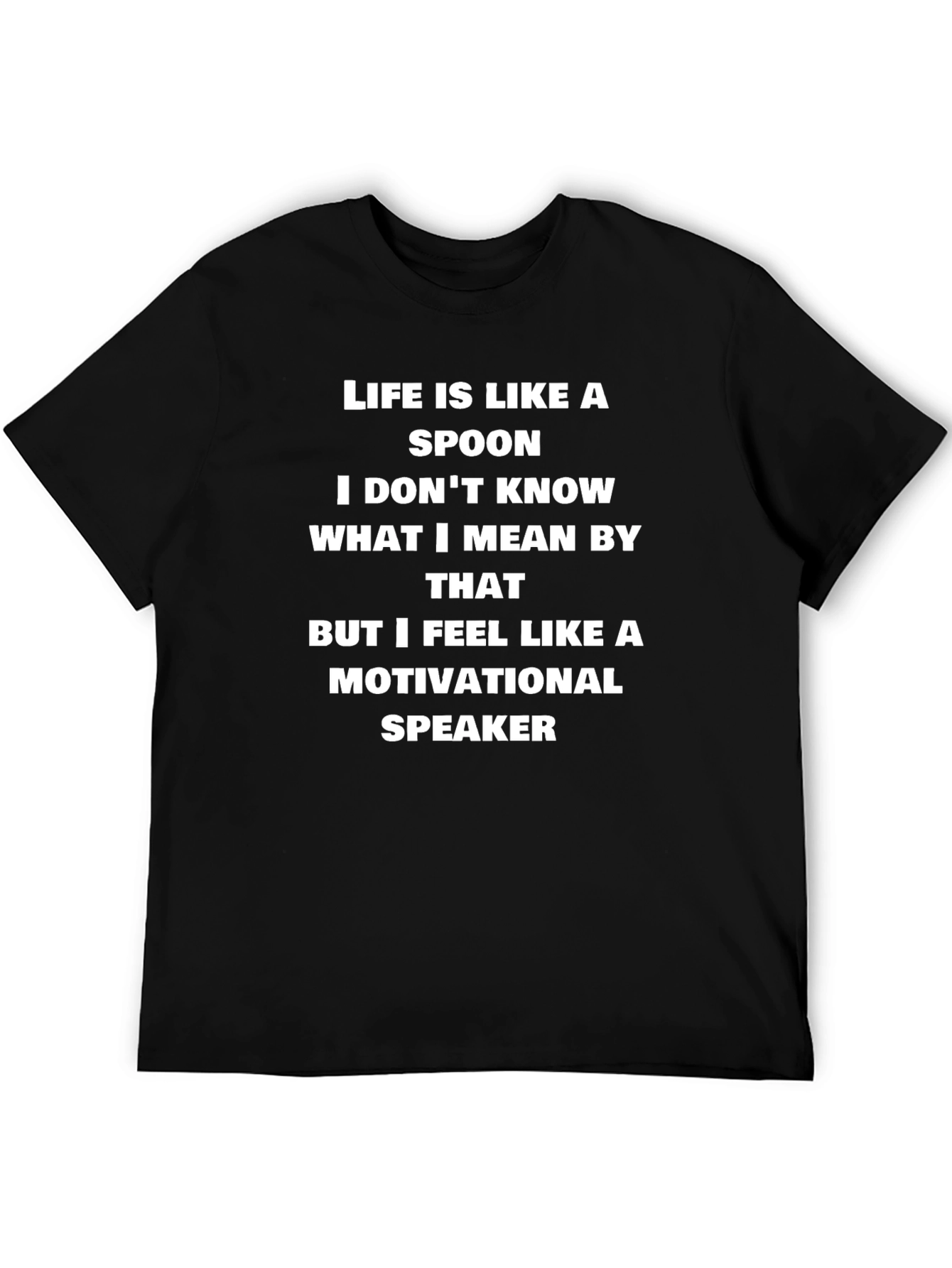 Life is Like a Spoon Funny T-Shirt