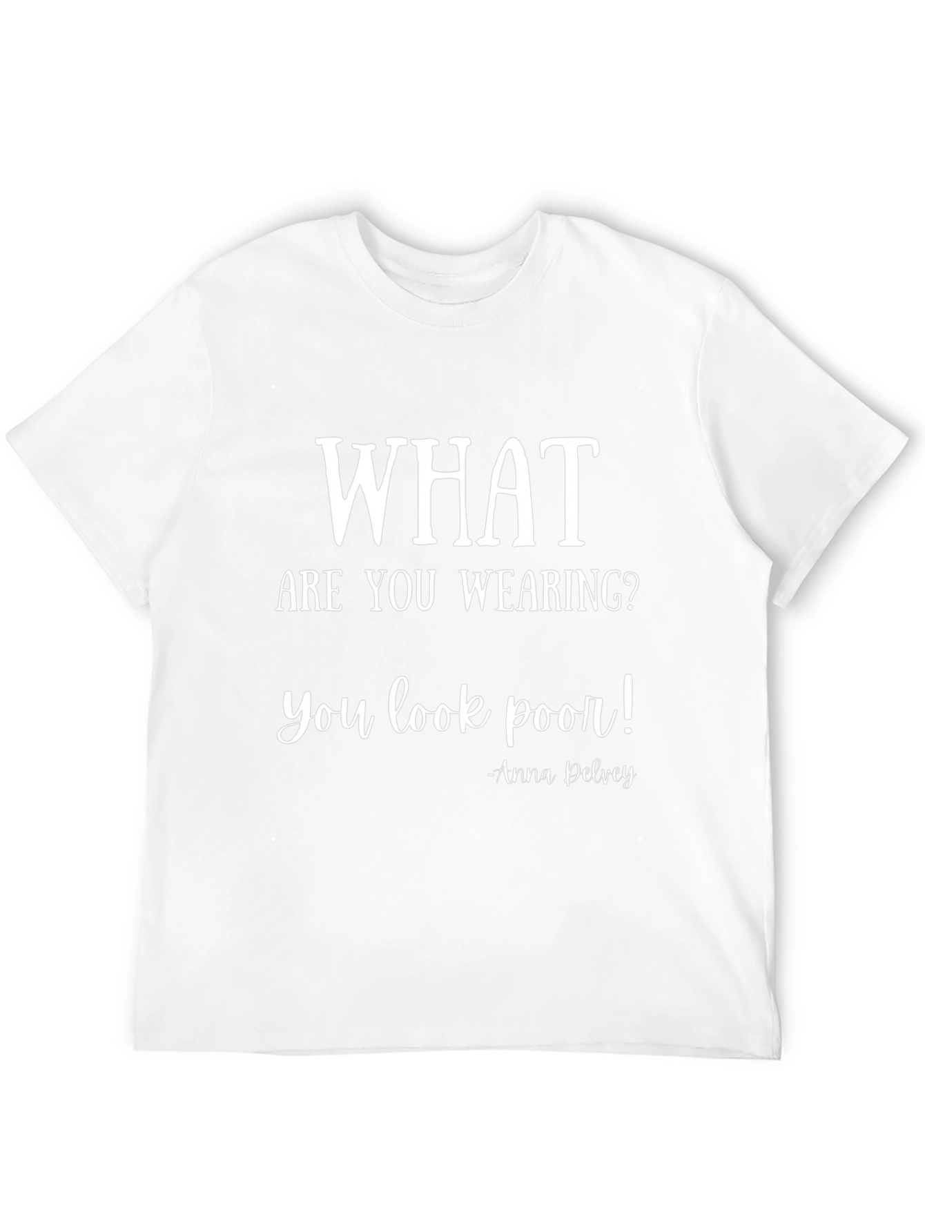 What Are You Wearing T-Shirt: Anna Delvey Quote