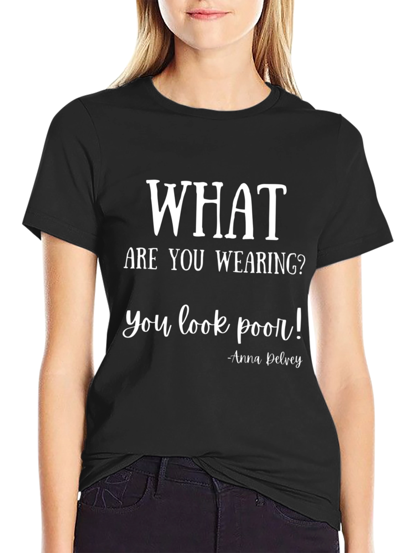 What Are You Wearing T-Shirt: Anna Delvey Quote