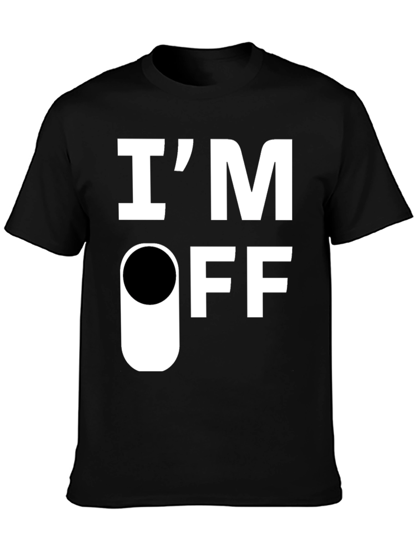 Im Off T-Shirt - Funny Sarcastic Graphic Tee