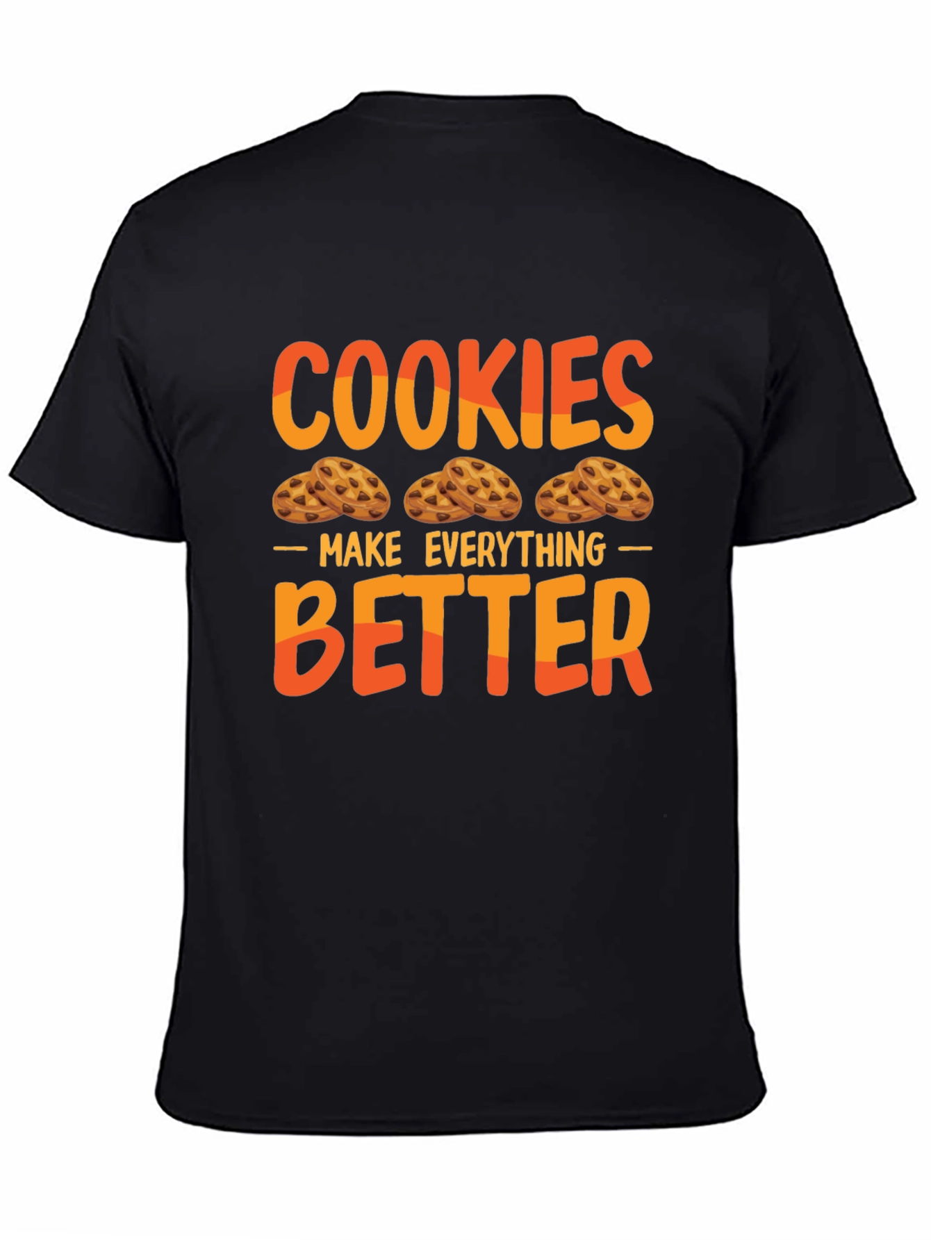 Cookies Make Everything Better T-Shirt