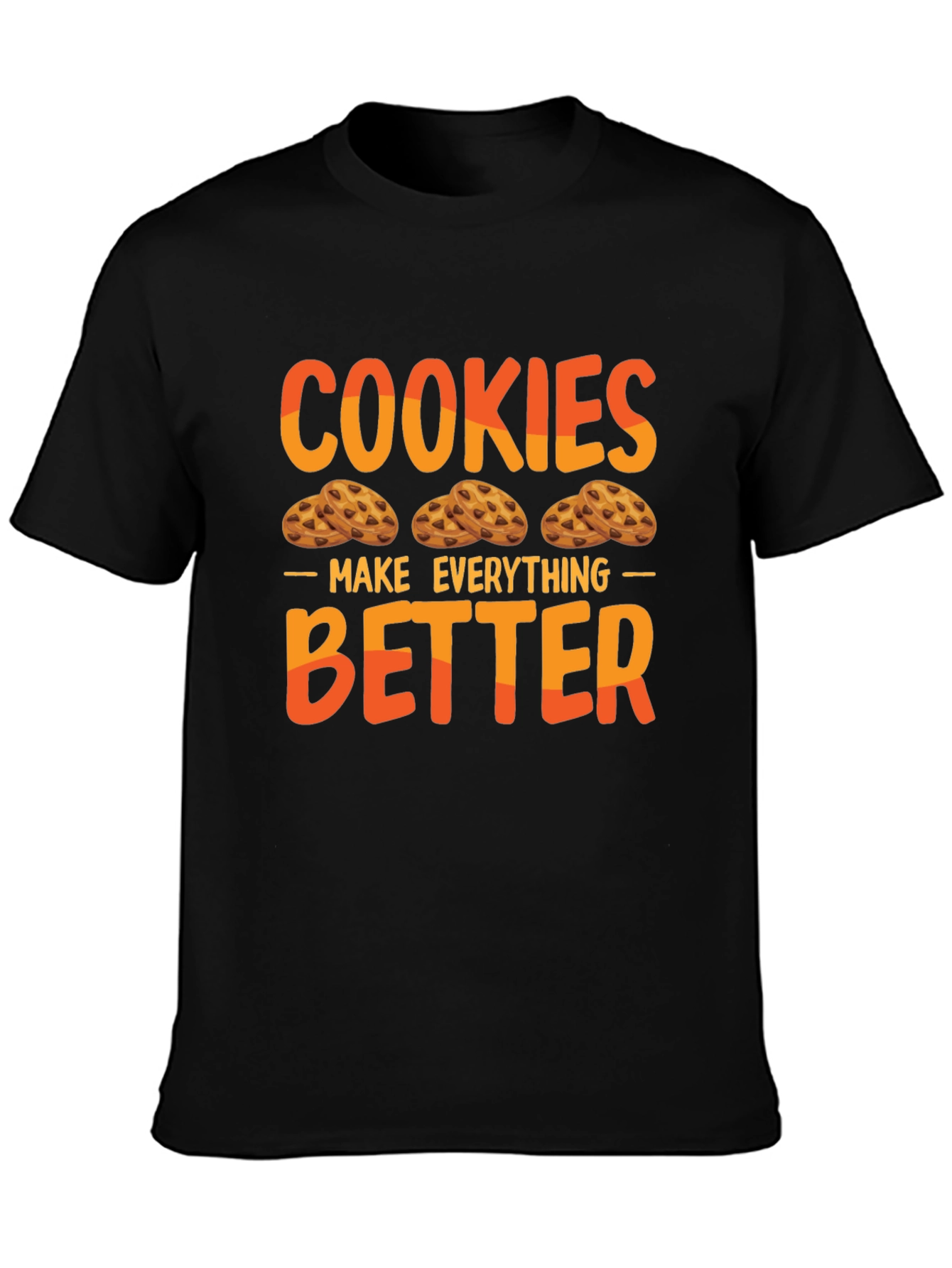 Cookies Make Everything Better T-Shirt