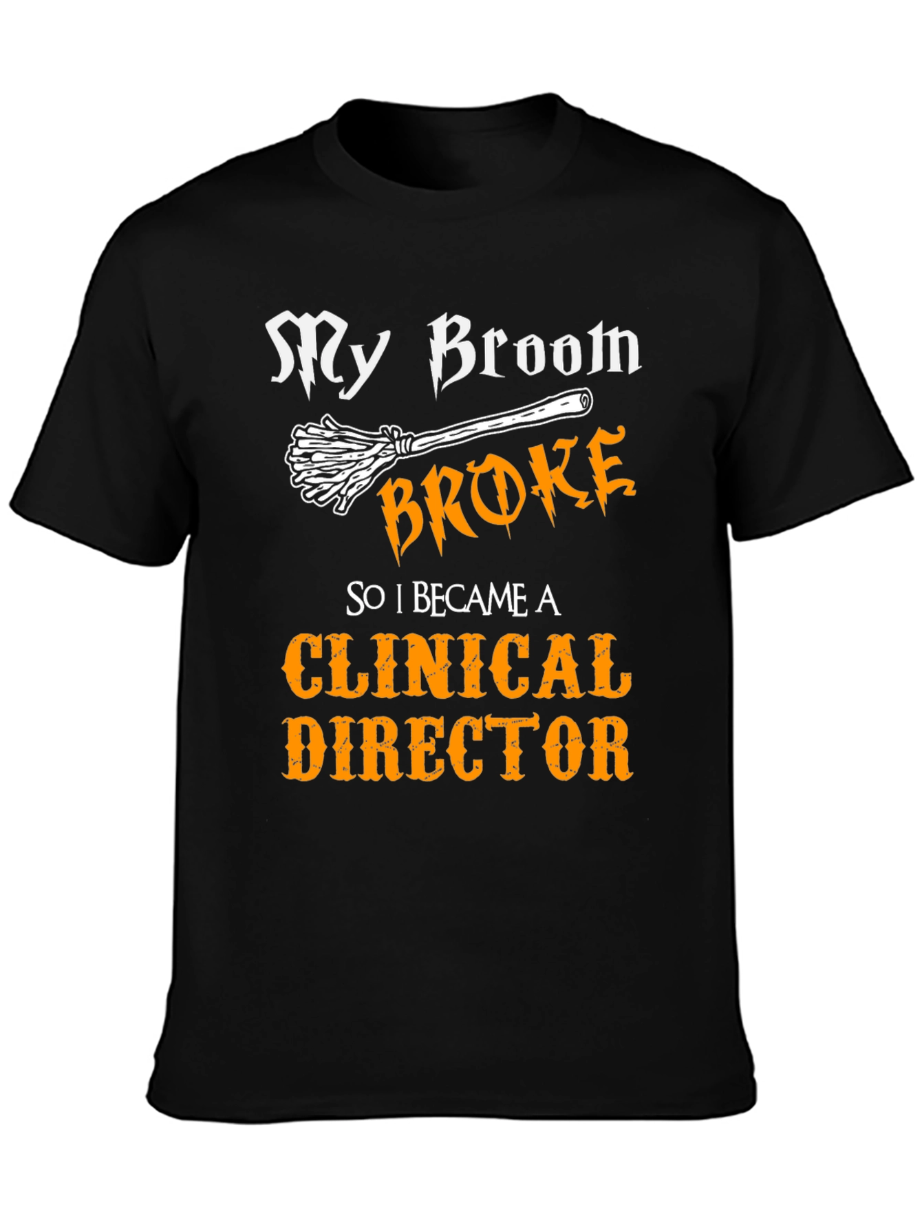 Clinical Director T-Shirt - My Broom Broke