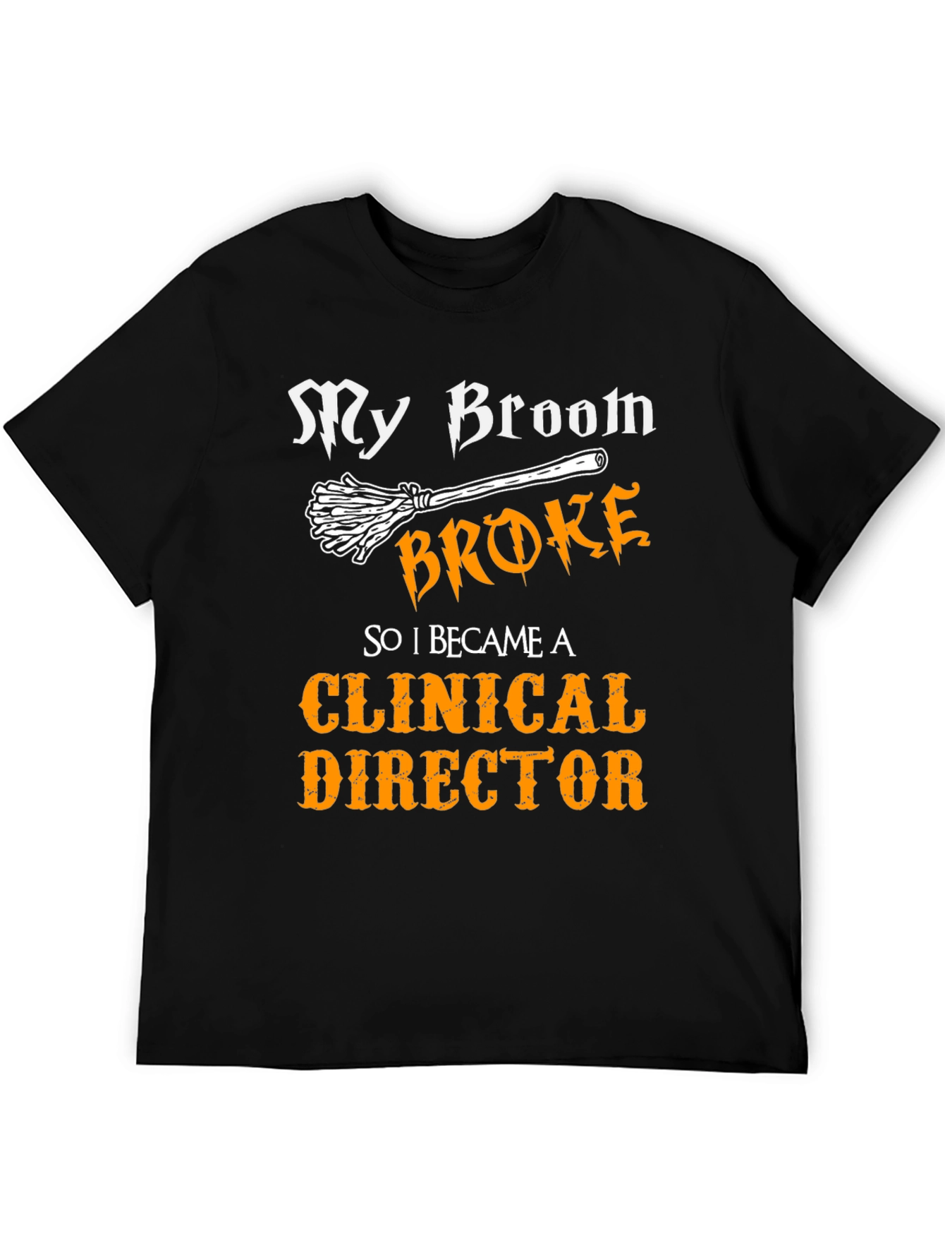 Clinical Director T-Shirt - My Broom Broke