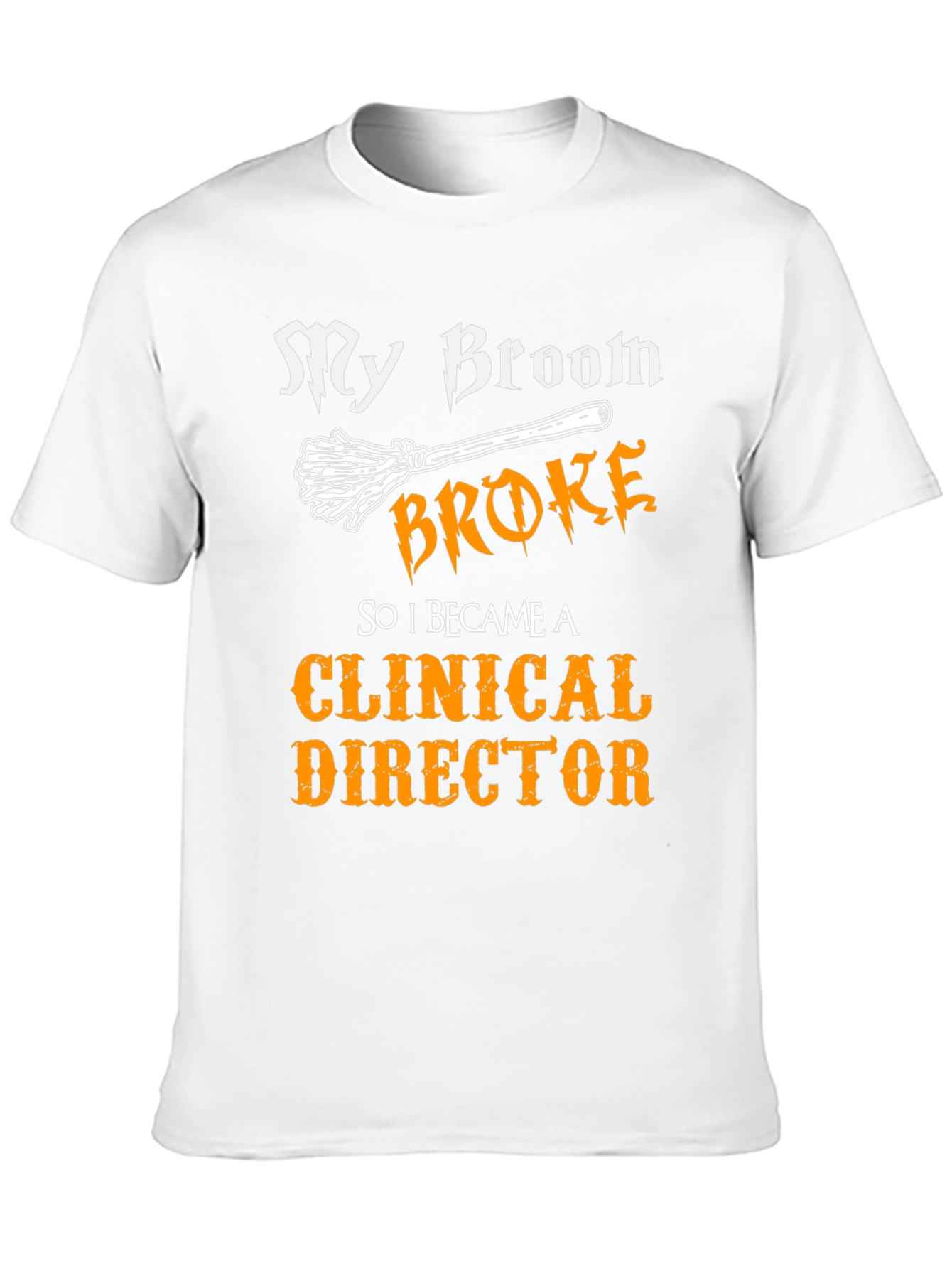 Clinical Director T-Shirt - My Broom Broke