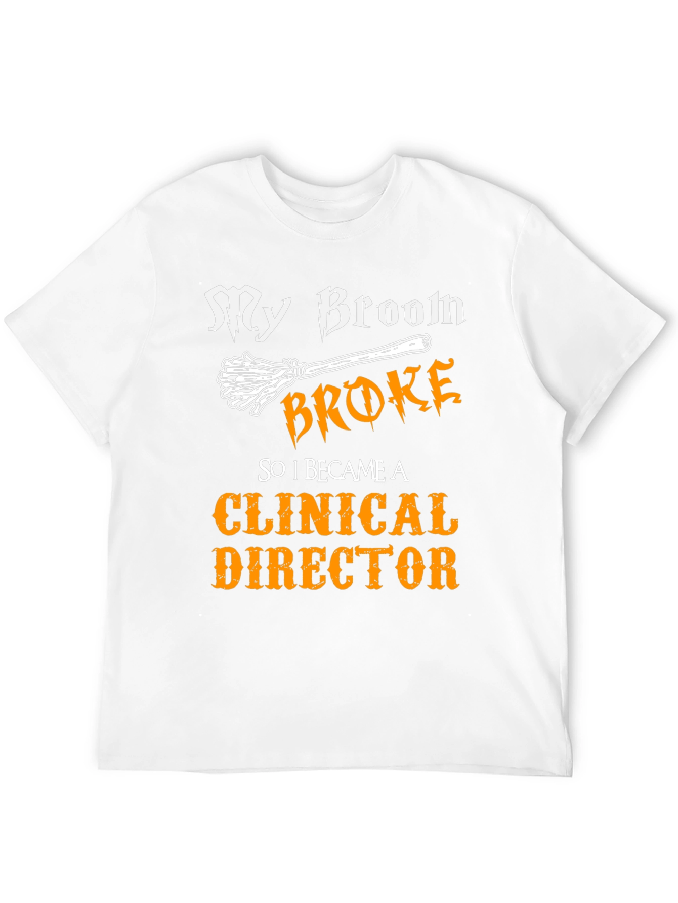 Clinical Director T-Shirt - My Broom Broke