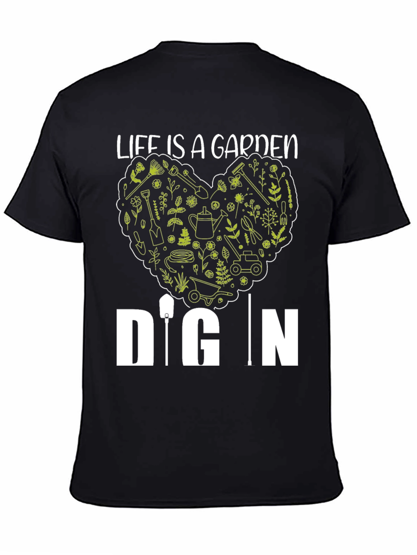 Life is a Garden Dig In Black T-Shirt