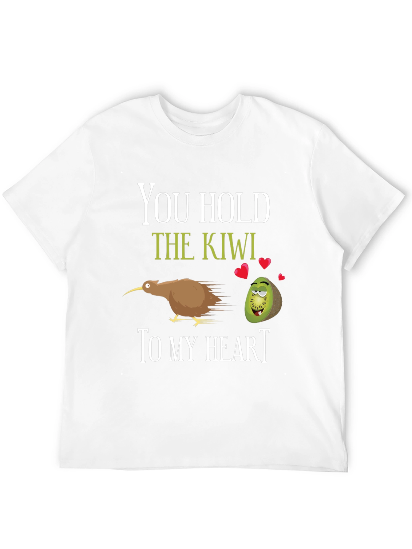 You Hold the Kiwi to My Heart T-Shirt