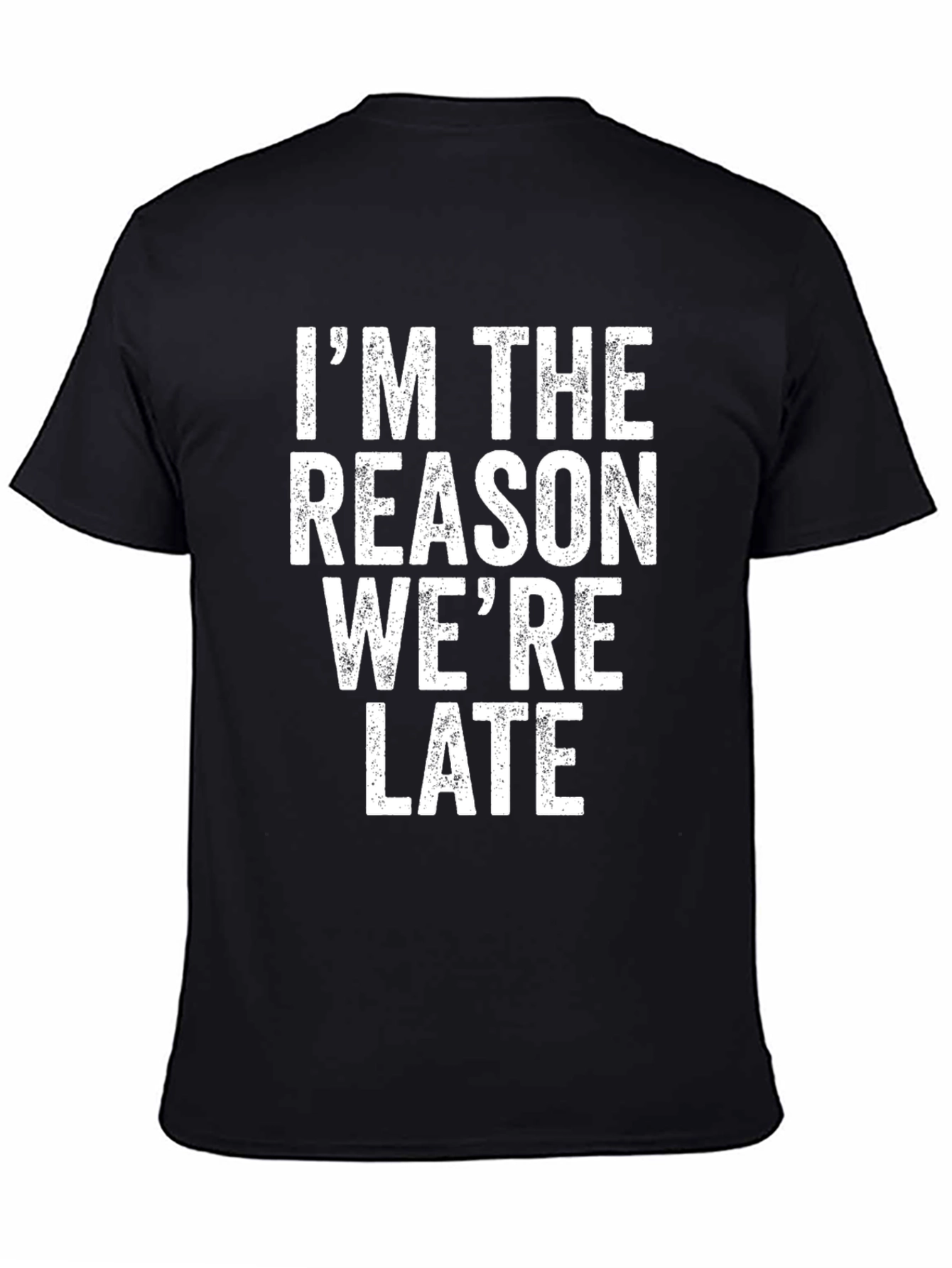 Im The Reason Were Late Graphic T-Shirt